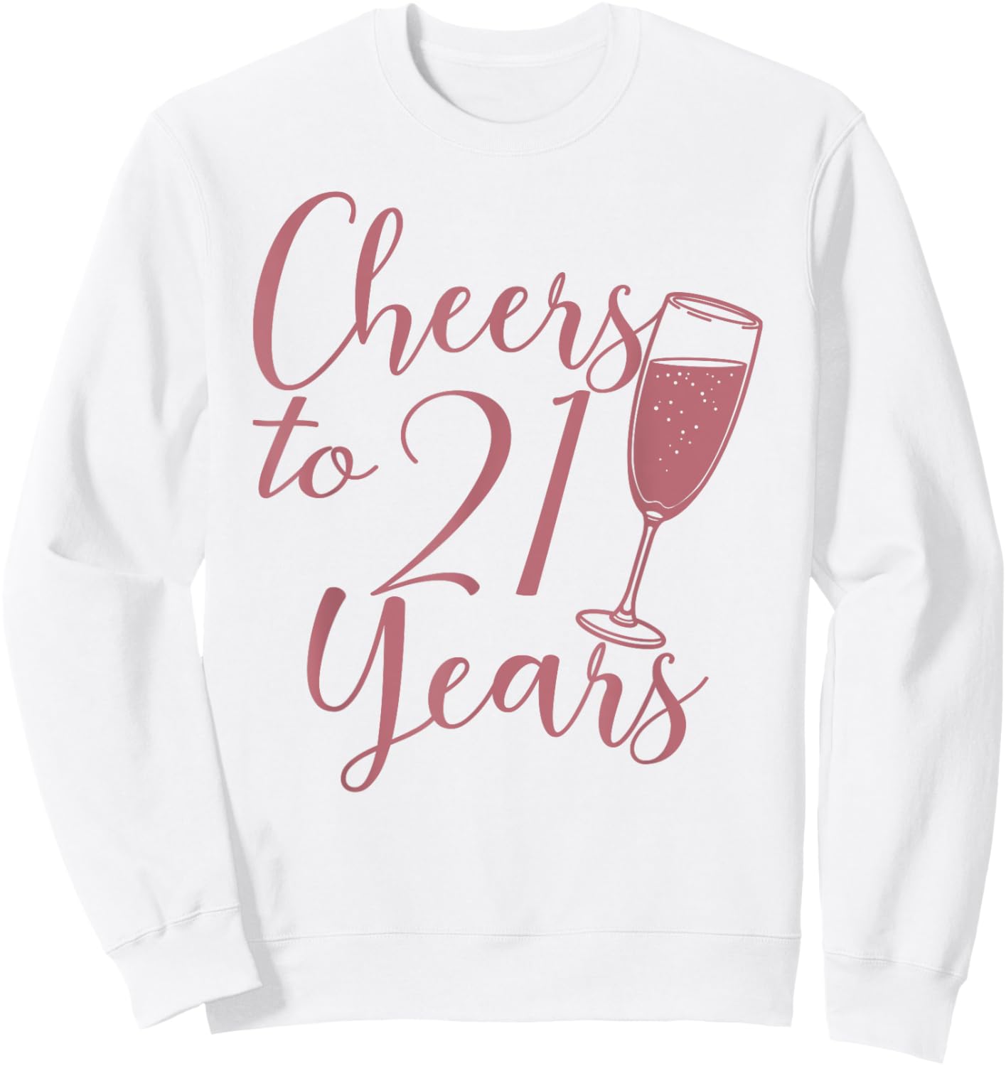Cheers To 21 Years, Women 21st Birthday Sweatshirt - Sweatshirt | White
