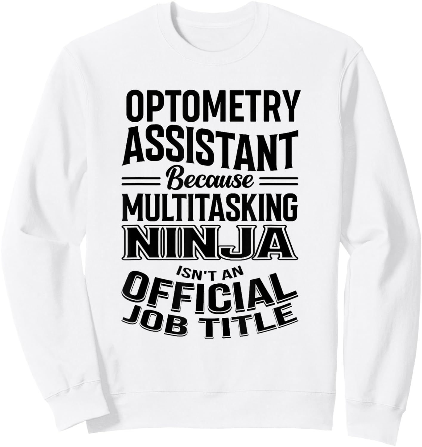 Optometry Assistant Funny Multitasking Ninja Appreciation Sweatshirt - Sweatshirt | White