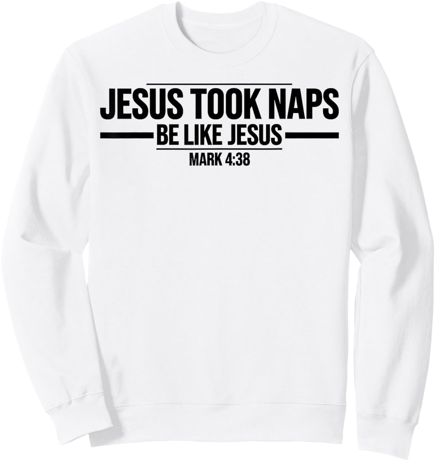 Jesus Took Naps Mark 4:38 Be Like Jesus Funny Bible Quote Sweatshirt - Sweatshirt | White