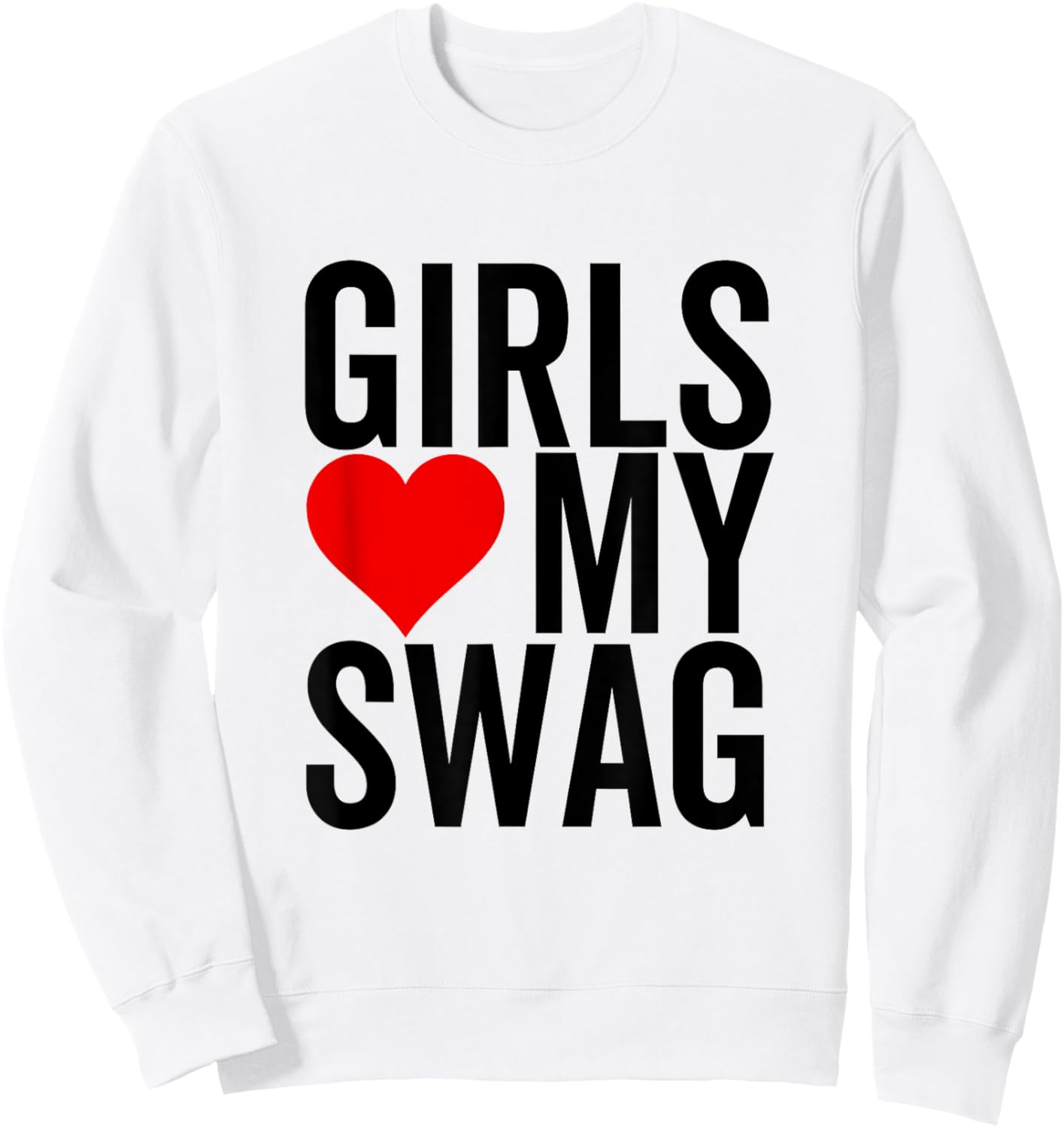 Girls Love My Swag Heart Funny Hip Hop Sweatshirt - Sweatshirt | White