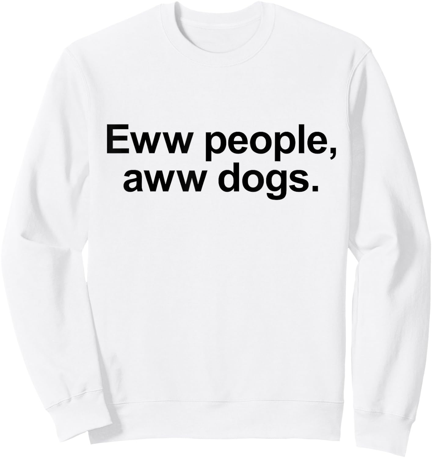 Eww People, Aww Dogs - Funny Crazy Dog Lover Gift Men Women Girls Kids Sweatshirt - Sweatshirt | White