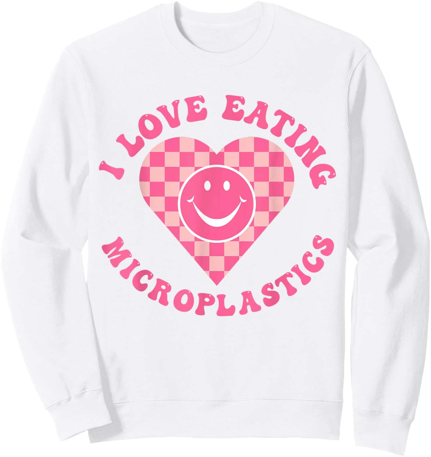 I Love Eating Microplastics I Heart To Eat Micro plastic Sweatshirt - Sweatshirt | White