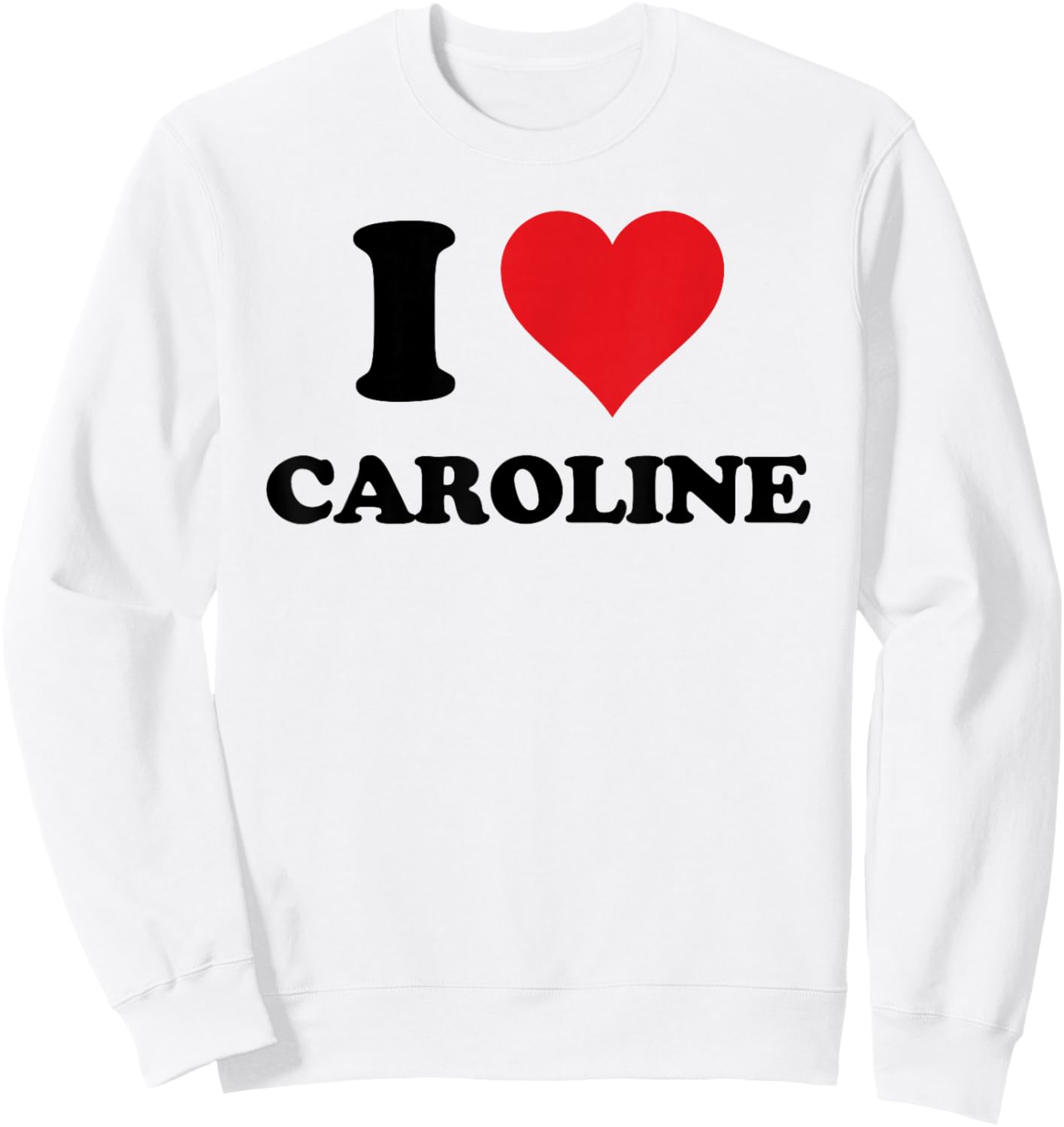 I Heart Caroline First Name I Love Personalized Stuff Sweatshirt - Sweatshirt | White