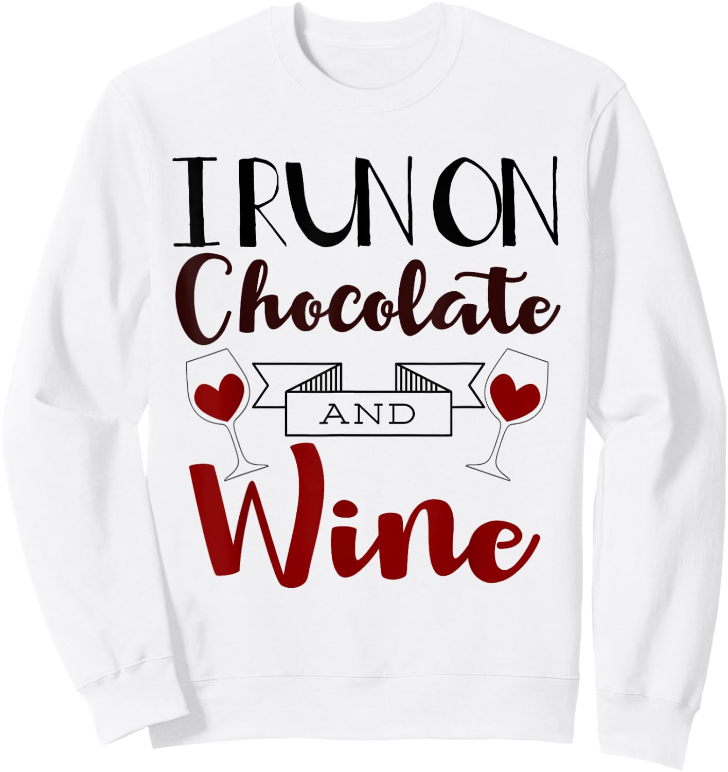 I Run On Chocolate and Wine Funny Gift Chocolate Sweatshirt - Sweatshirt | White