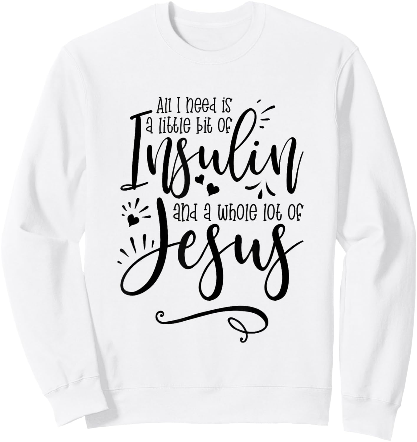 All I Need Is Insulin And Jesus Sweatshirt - Sweatshirt | White