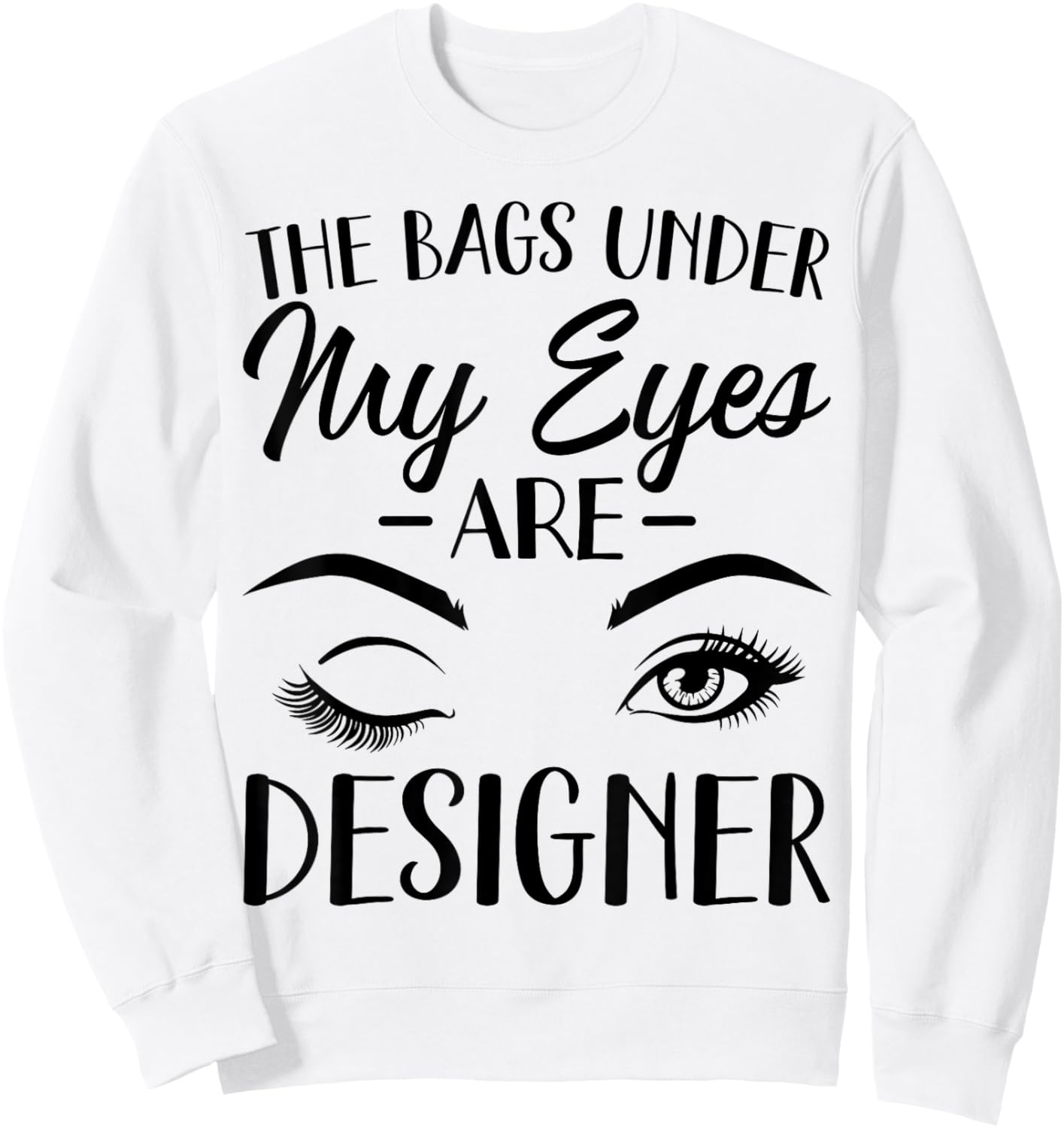 The Bags Under My Eyes Are Designer Sweatshirt - Sweatshirt | White
