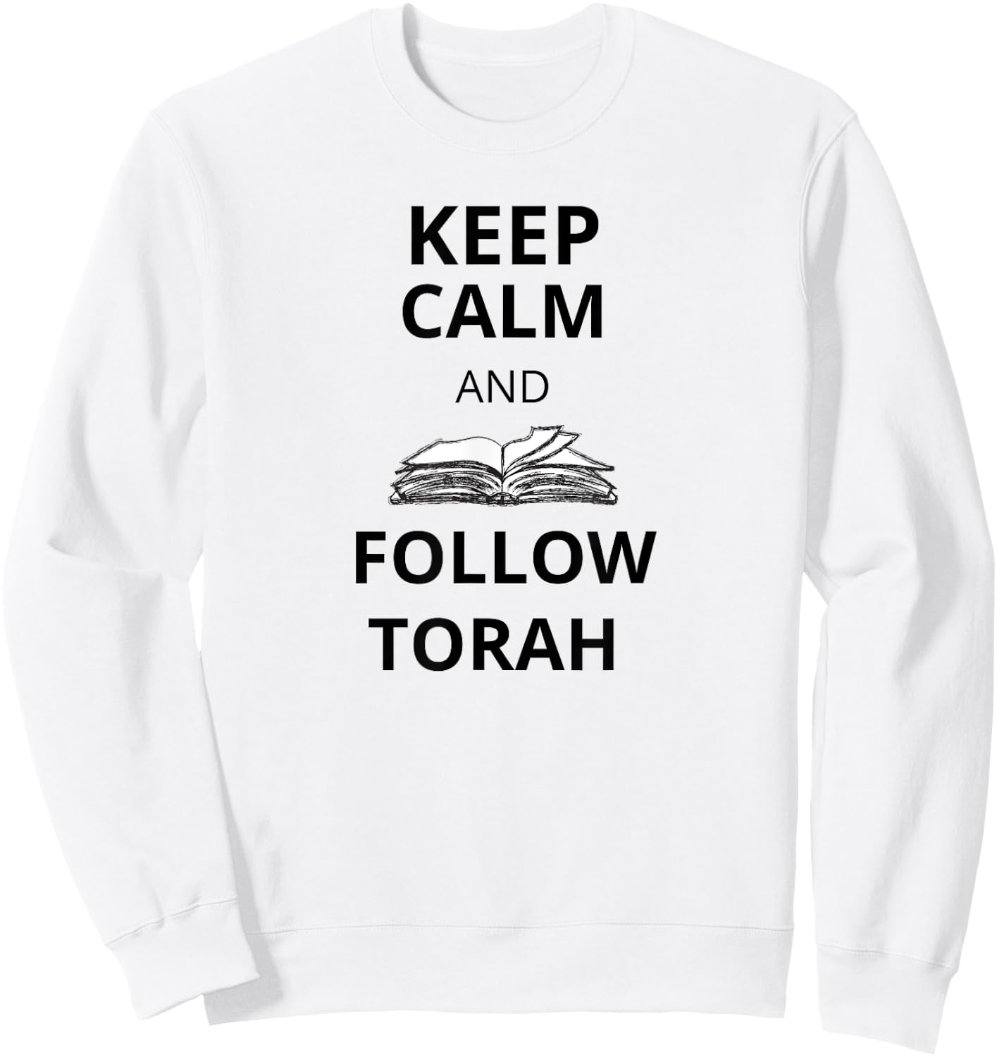 Keep Calm and Follow Torah funny for Messianic Believers Sweatshirt - Sweatshirt | White