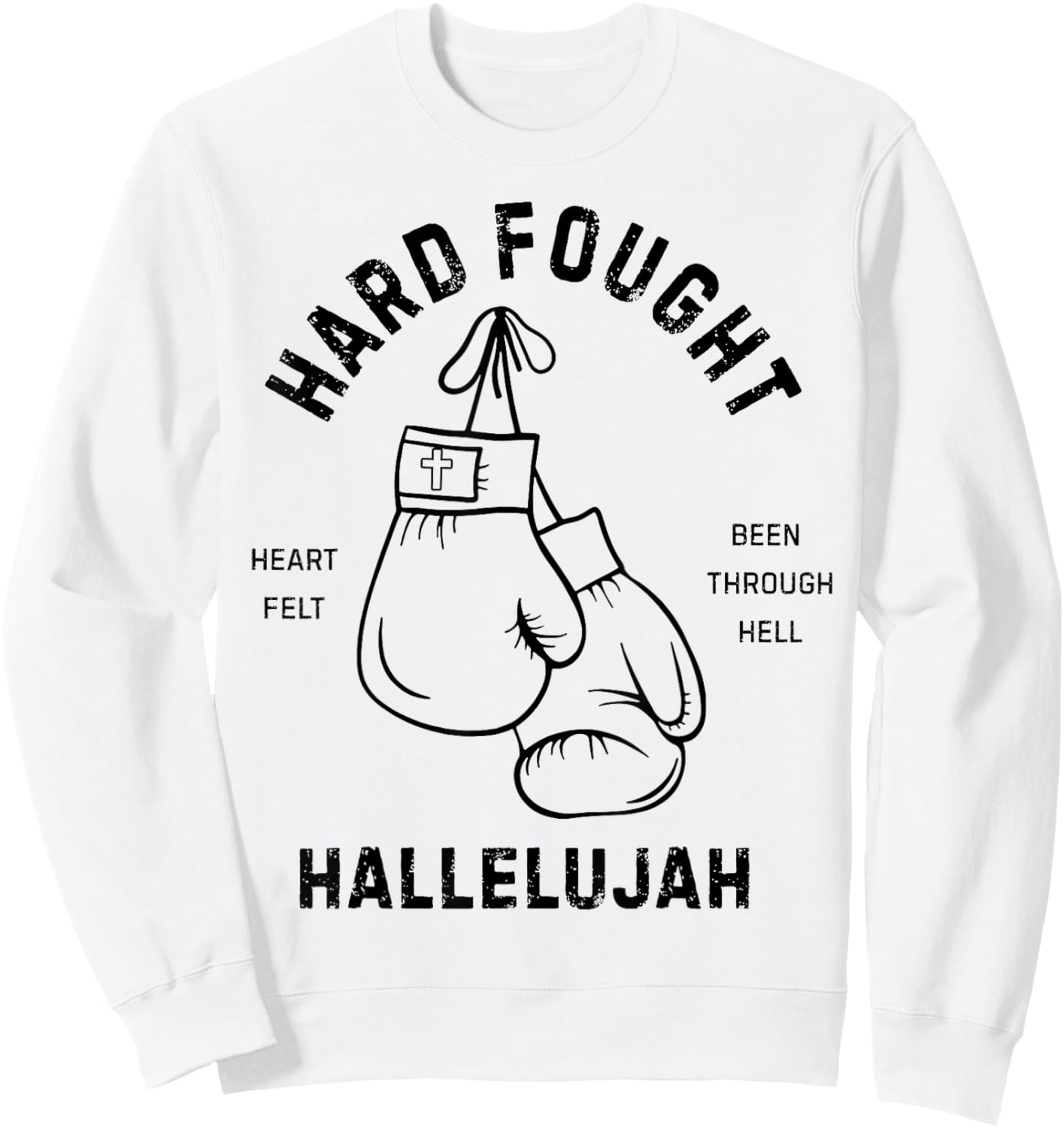 Hard Fought Heartfelt been Through Hell Hallelujah Sweatshirt - Sweatshirt | White
