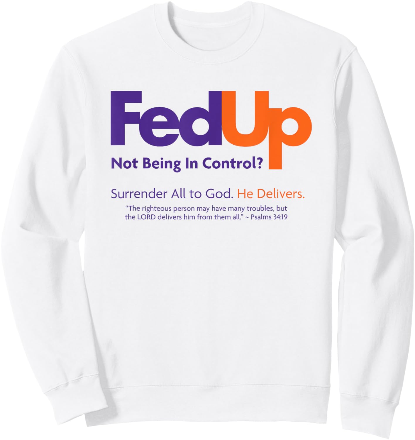 Christian Shirt - Fed Up Surrender All to God He Delivers Sweatshirt - Sweatshirt | White