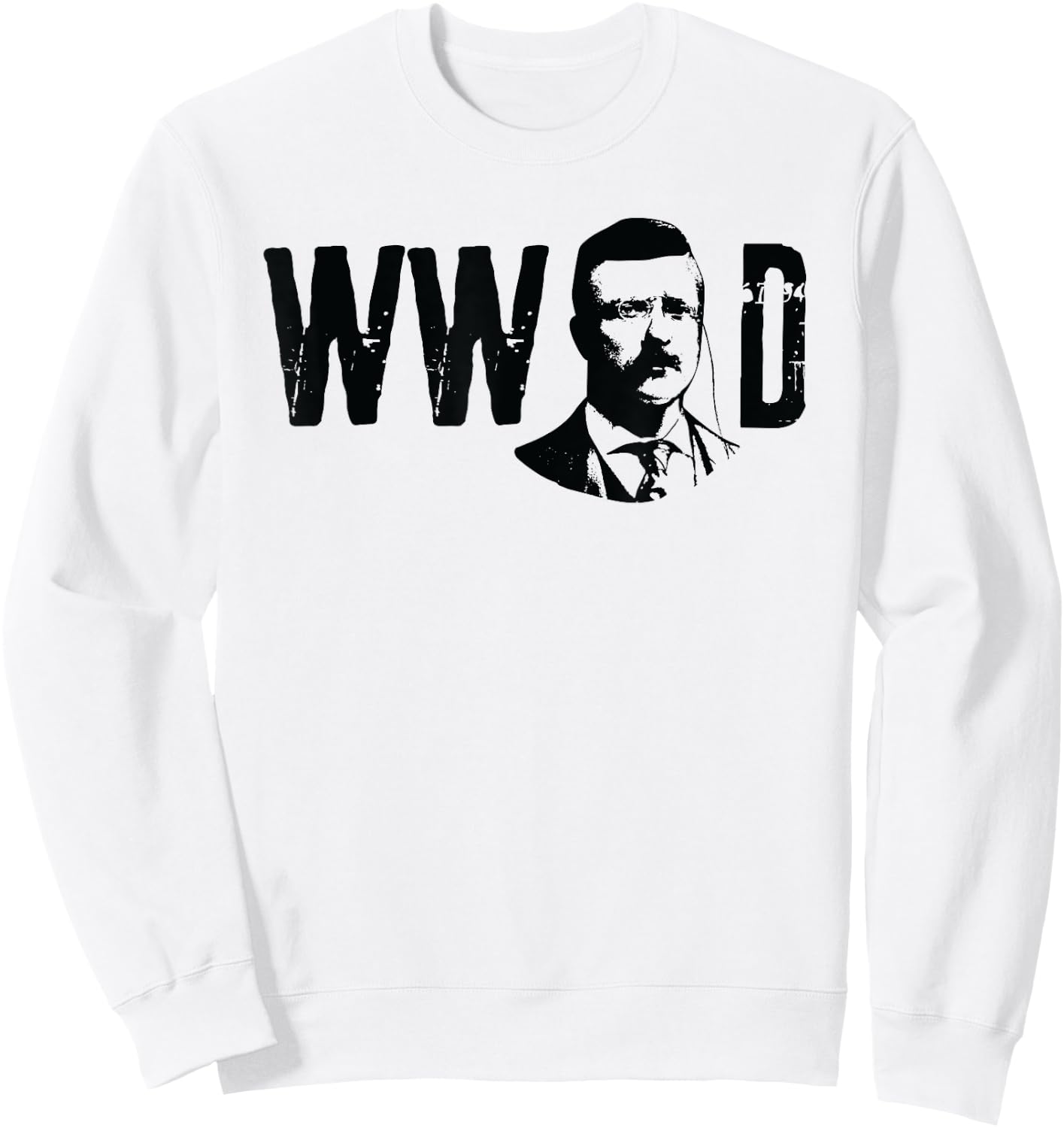 American History Gifts President Theodore Roosevelt What Would Teddy Do Sweatshirt - Sweatshirt | White