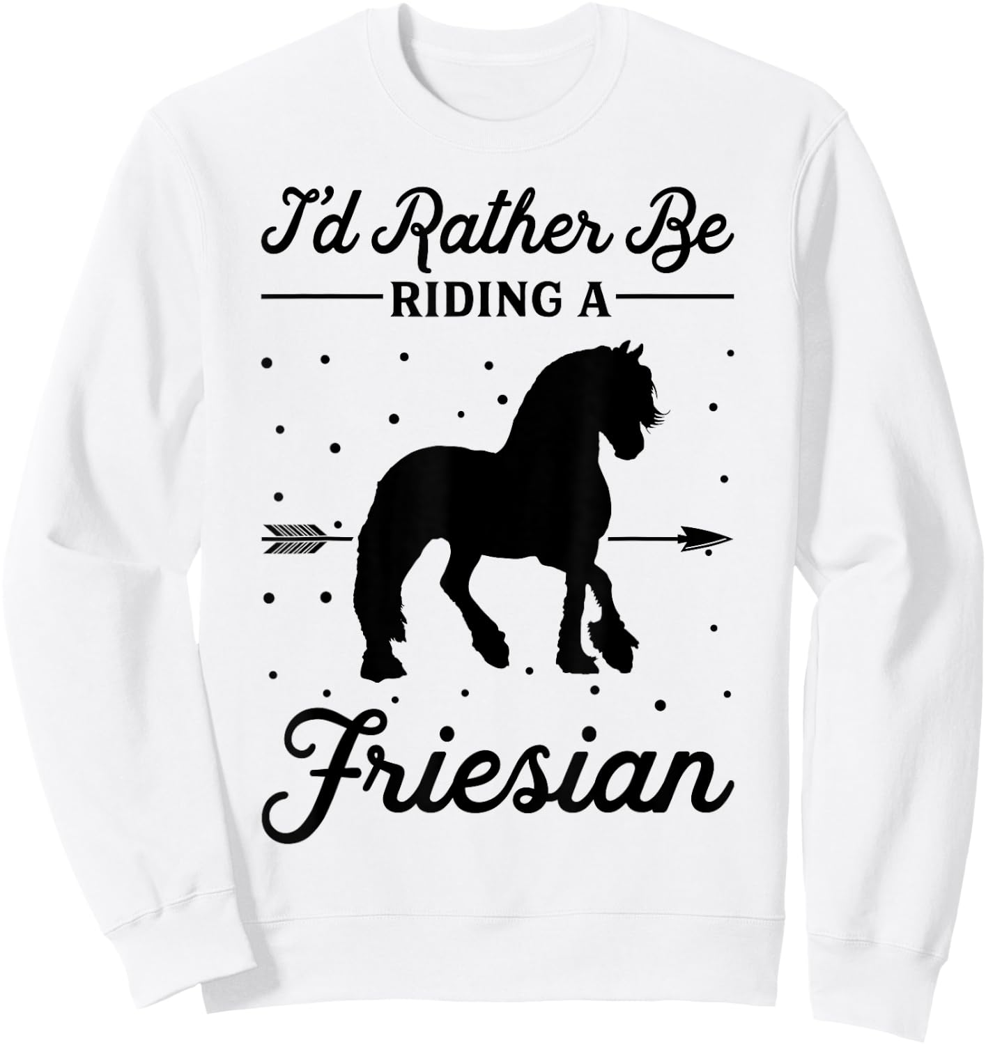 Horse Ride - I'd Rather Be Riding An Friesian Sweatshirt - Sweatshirt | White