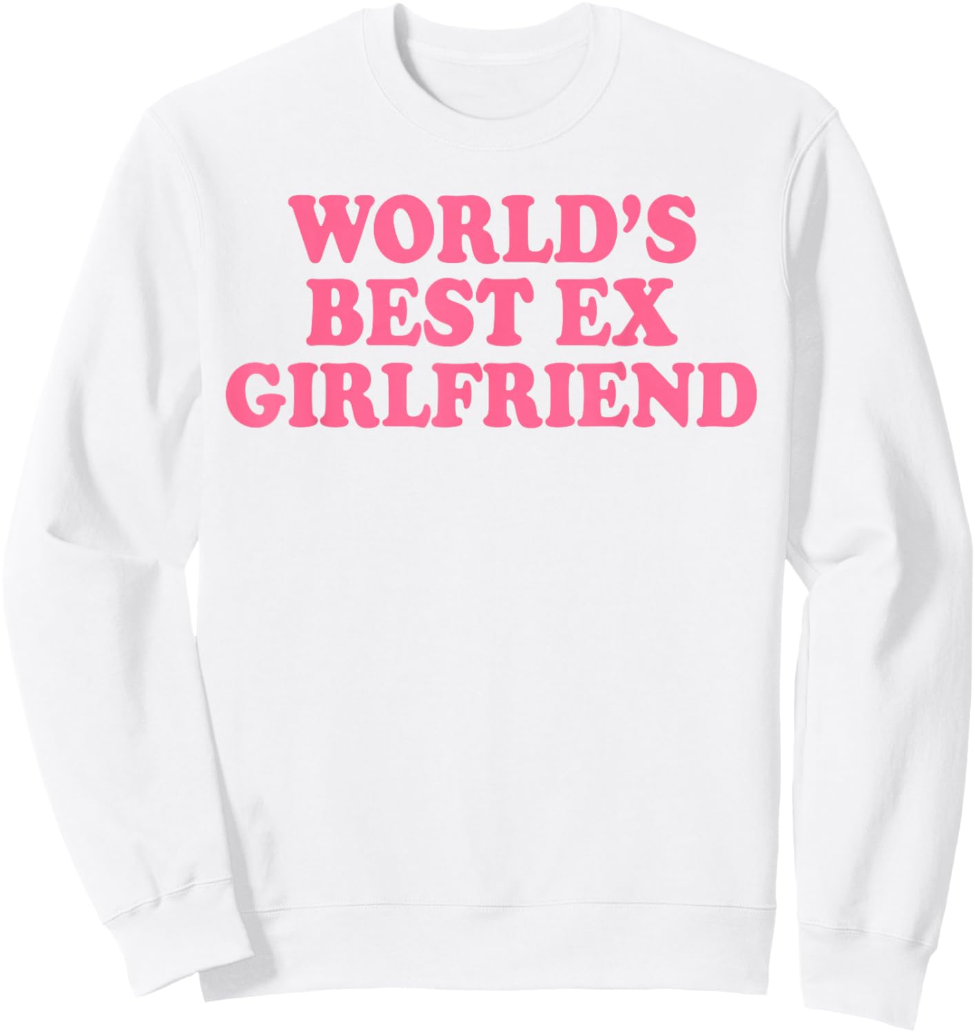 World's Best Ex Girlfriend Funny Ex GF Women Girls Breakup Sweatshirt - Sweatshirt | White