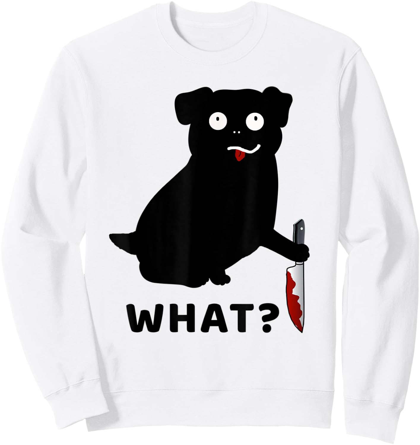 Dog What? Funny Black Pug Murderous Pug With Knife Men Women Sweatshirt - Sweatshirt | White