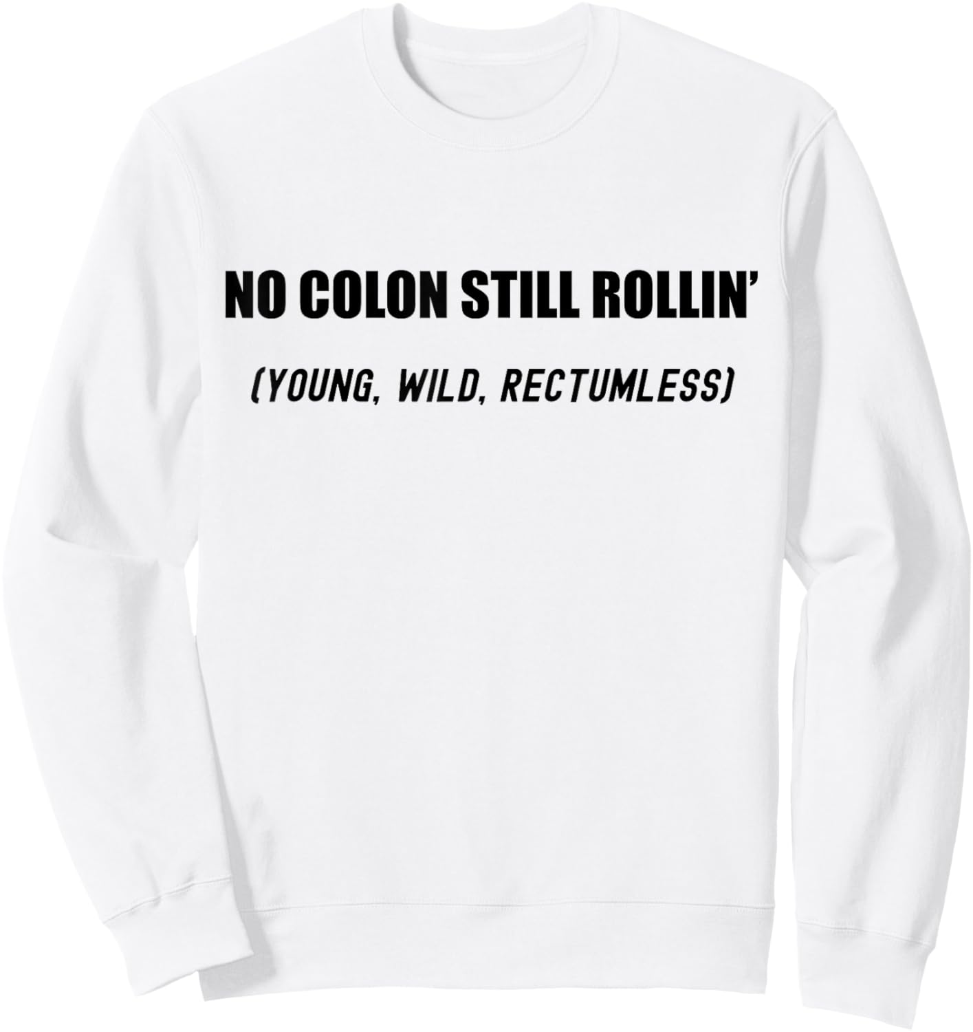 No Colon Still Rolling Young Wild Rectumless Funny Ostomate Sweatshirt - Sweatshirt | White