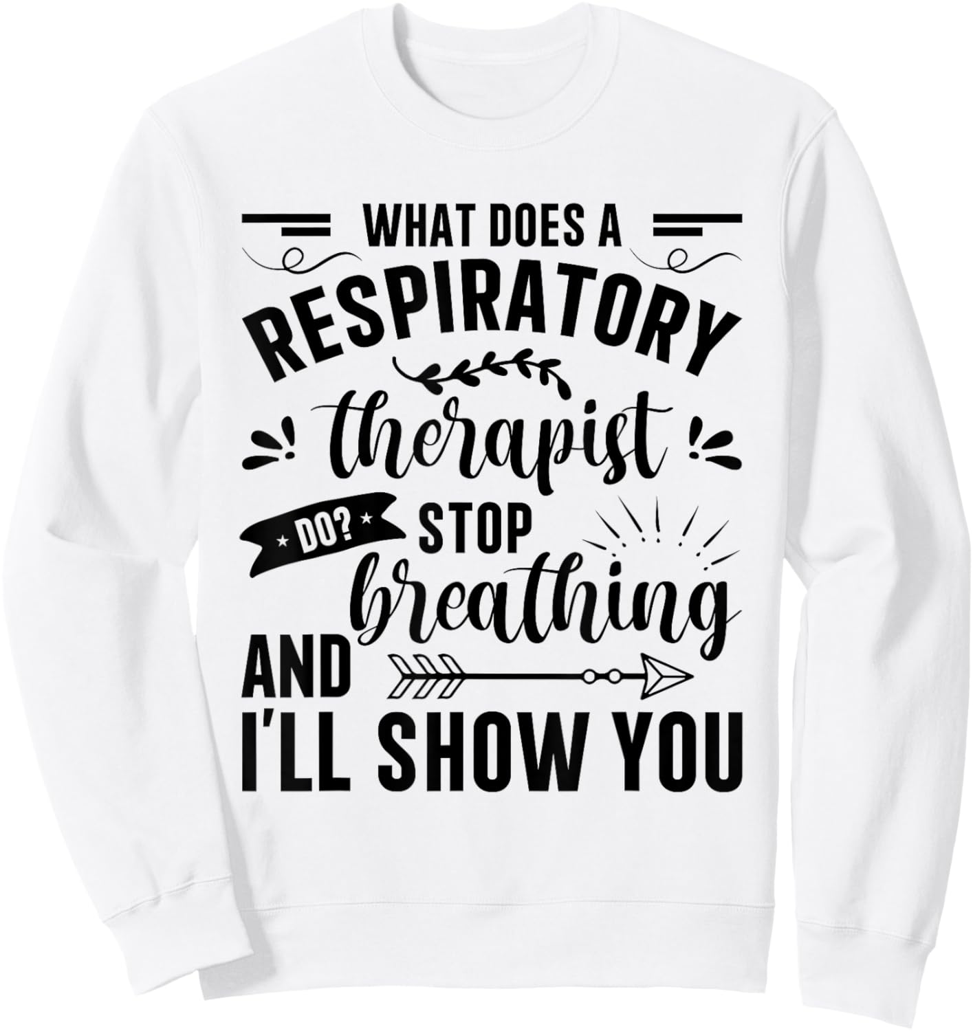 Respiratory Therapy - What Does A Respiratory Therapist Do Sweatshirt - Sweatshirt | White