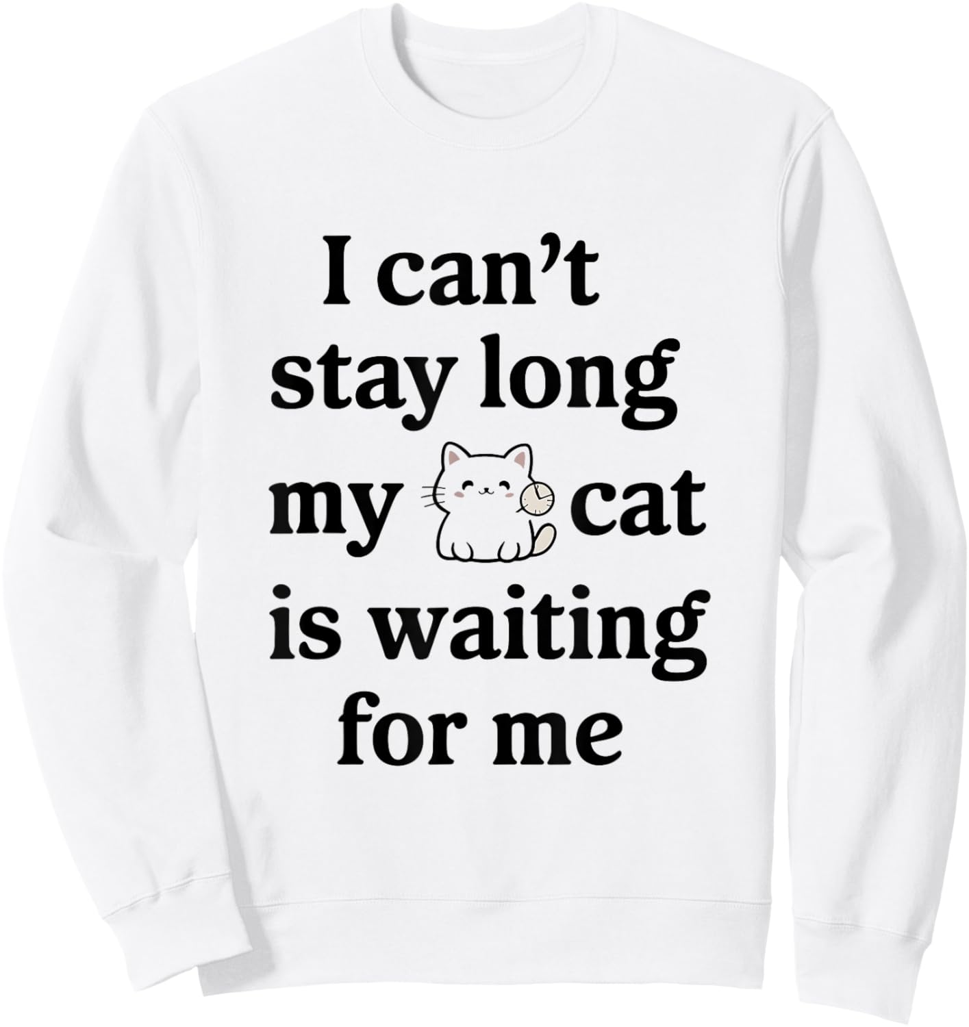 I Can’t Stay Long My Cat Is Waiting For Me Cat Lover Saying Women Sweatshirt - Sweatshirt | White