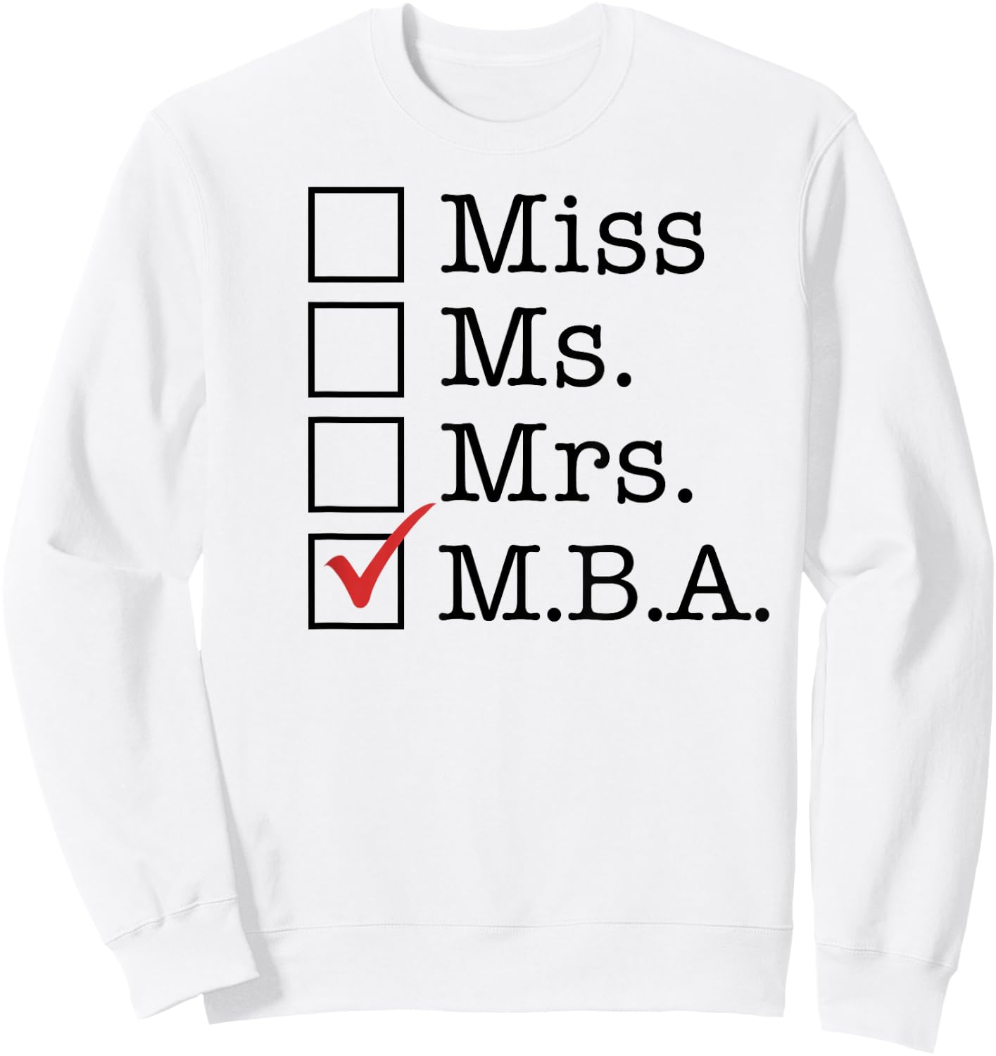 MBA Graduates Miss Ms Mrs M.B.A. MBA Graduation Meme Sweatshirt - Sweatshirt | White