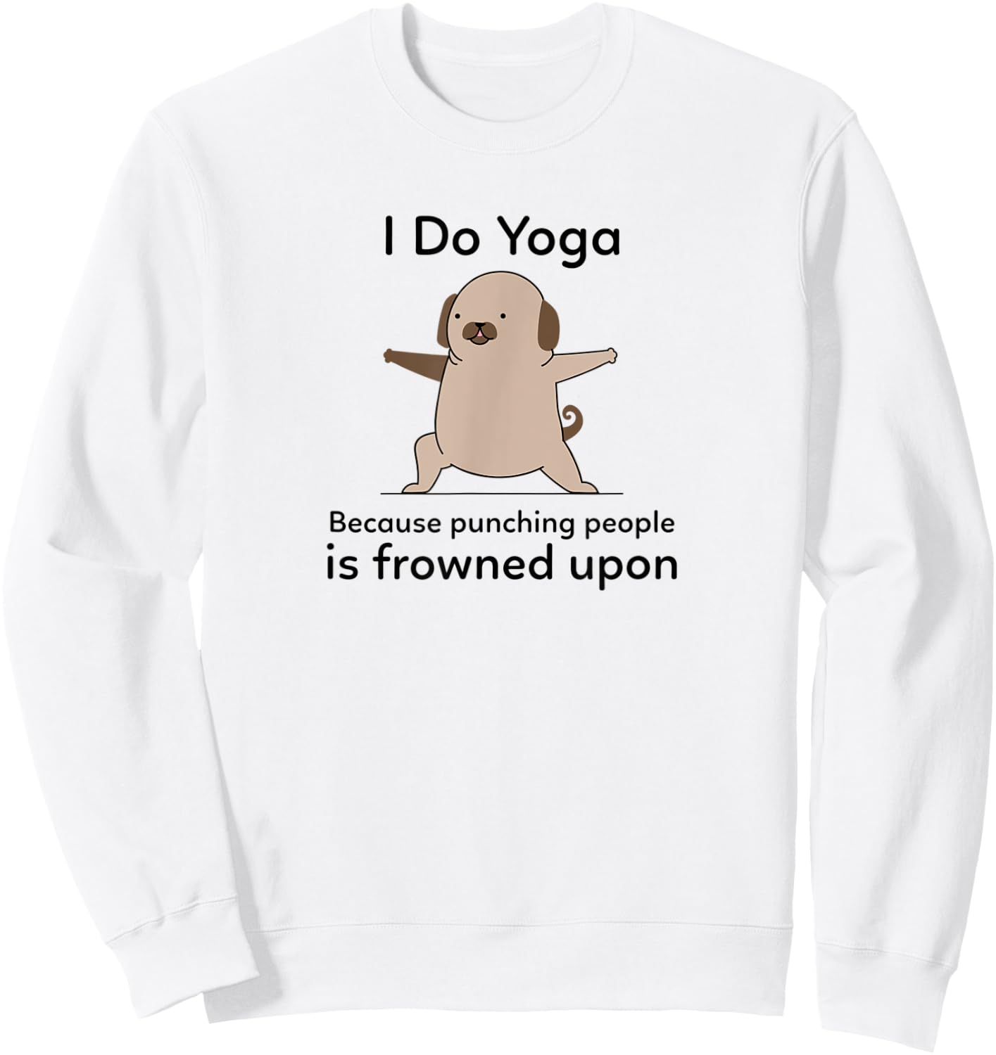 I Do Yoga Because Punching People Is Frowned Upon Funny Yoga Sweatshirt - Sweatshirt | White