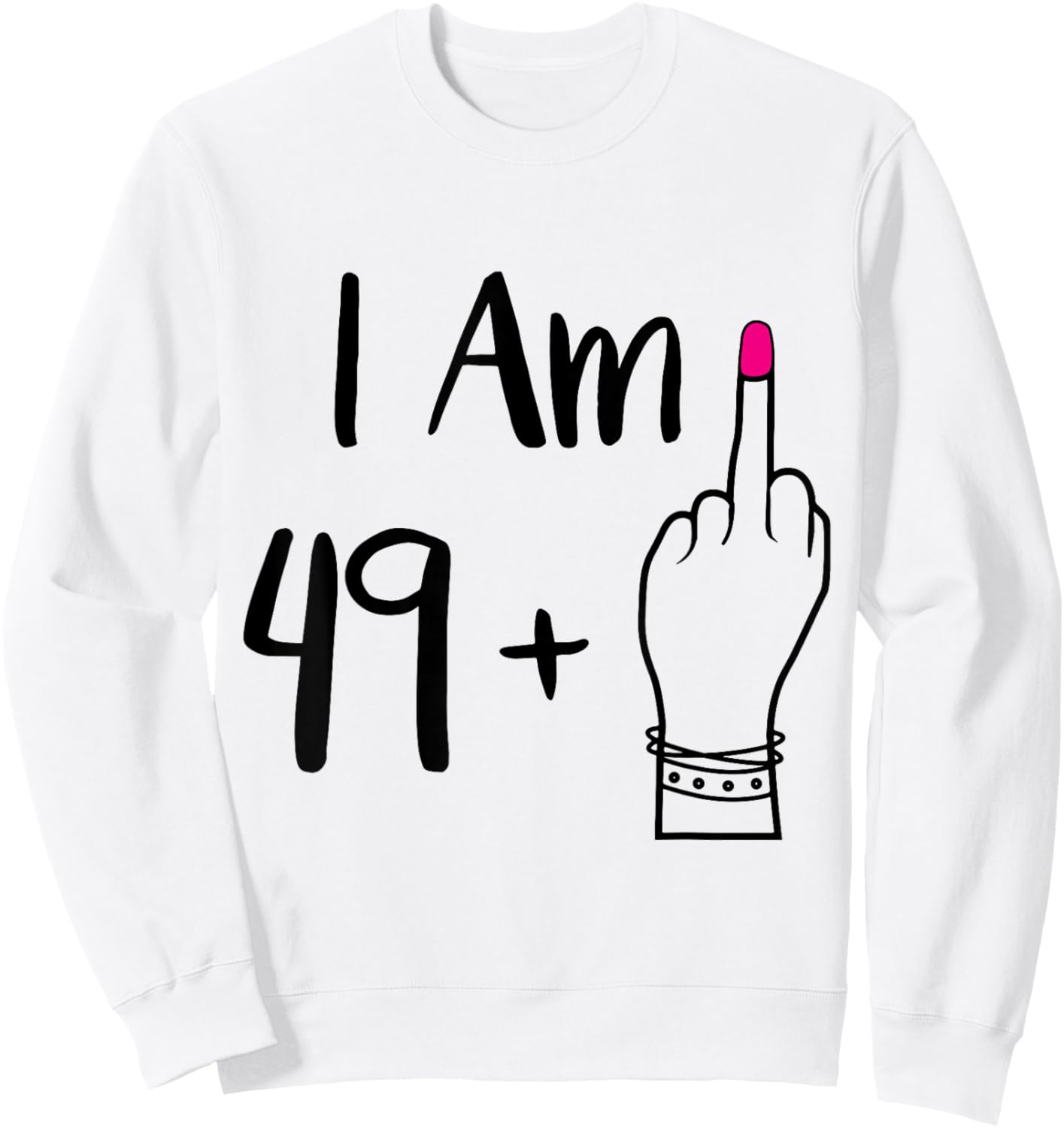 funny I Am 49 Plus 1 Middle Finger For A 50th women 50 old Sweatshirt - Sweatshirt | White