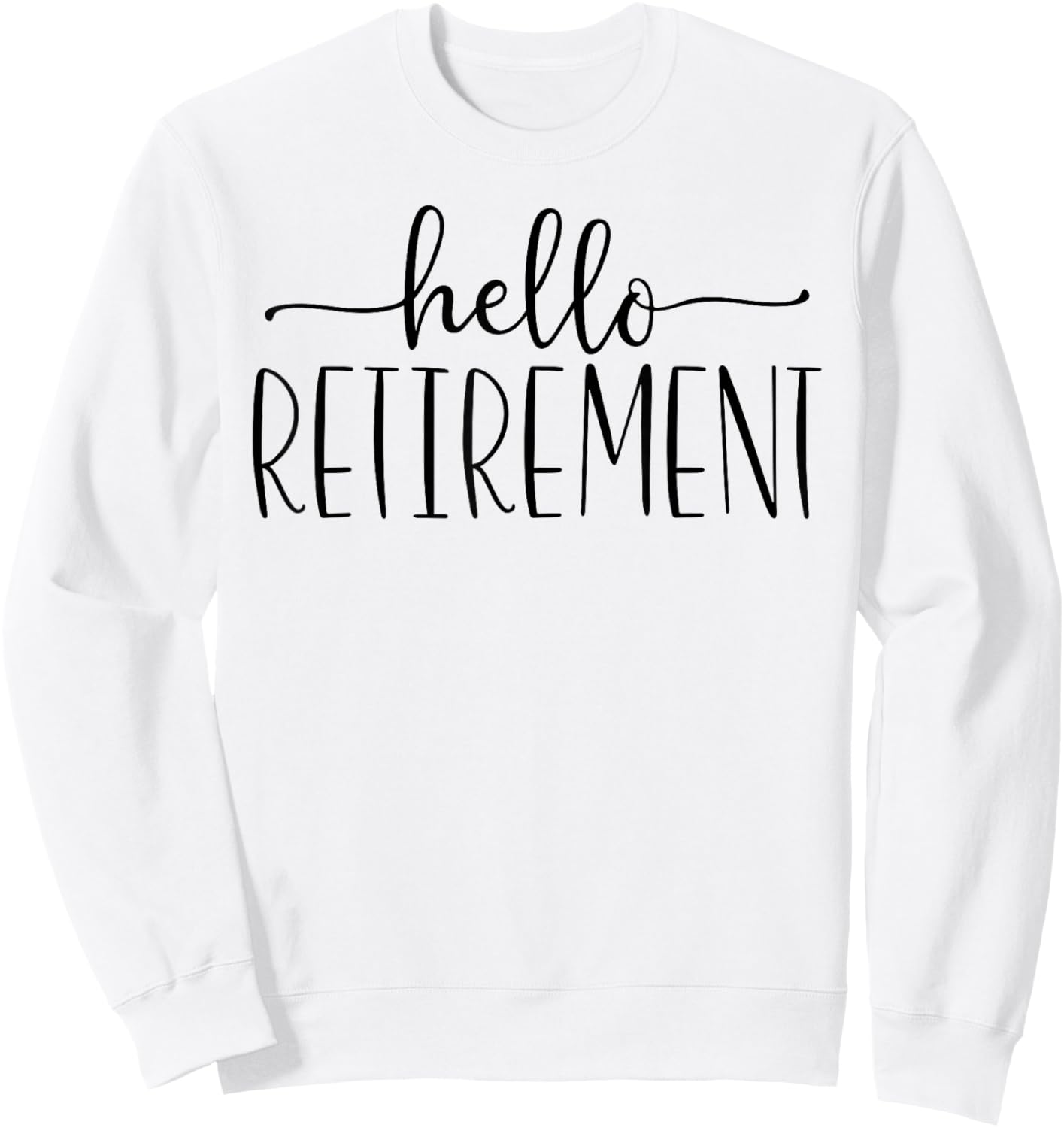 Retirement Hello Retirement Sweatshirt - Sweatshirt | White