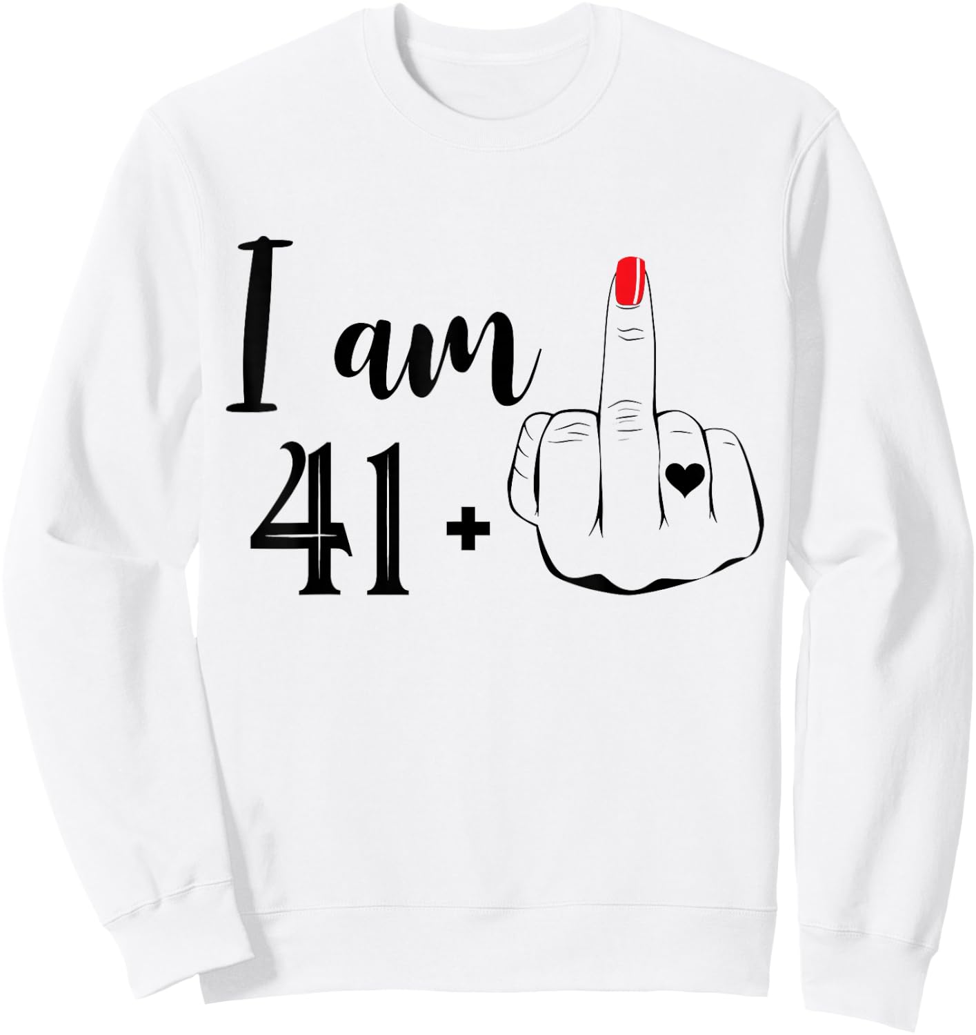 I Am 41 Plus 1 Middle Finger Funny 42nd Birthday Women Sweatshirt - Sweatshirt | White