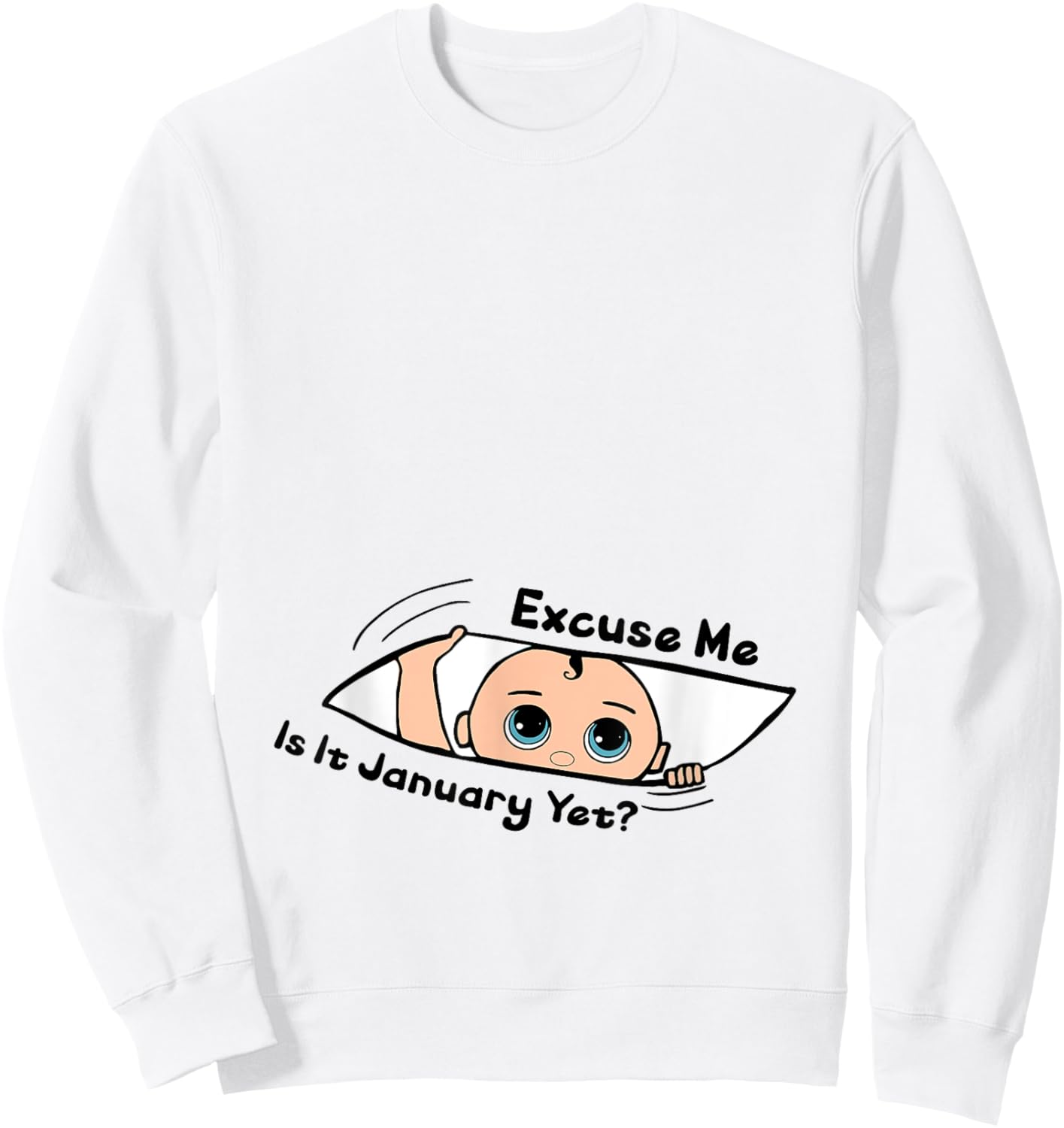 Excuse Me Is It January Yet Pregnancy Baby Announcement Sweatshirt - Sweatshirt | White