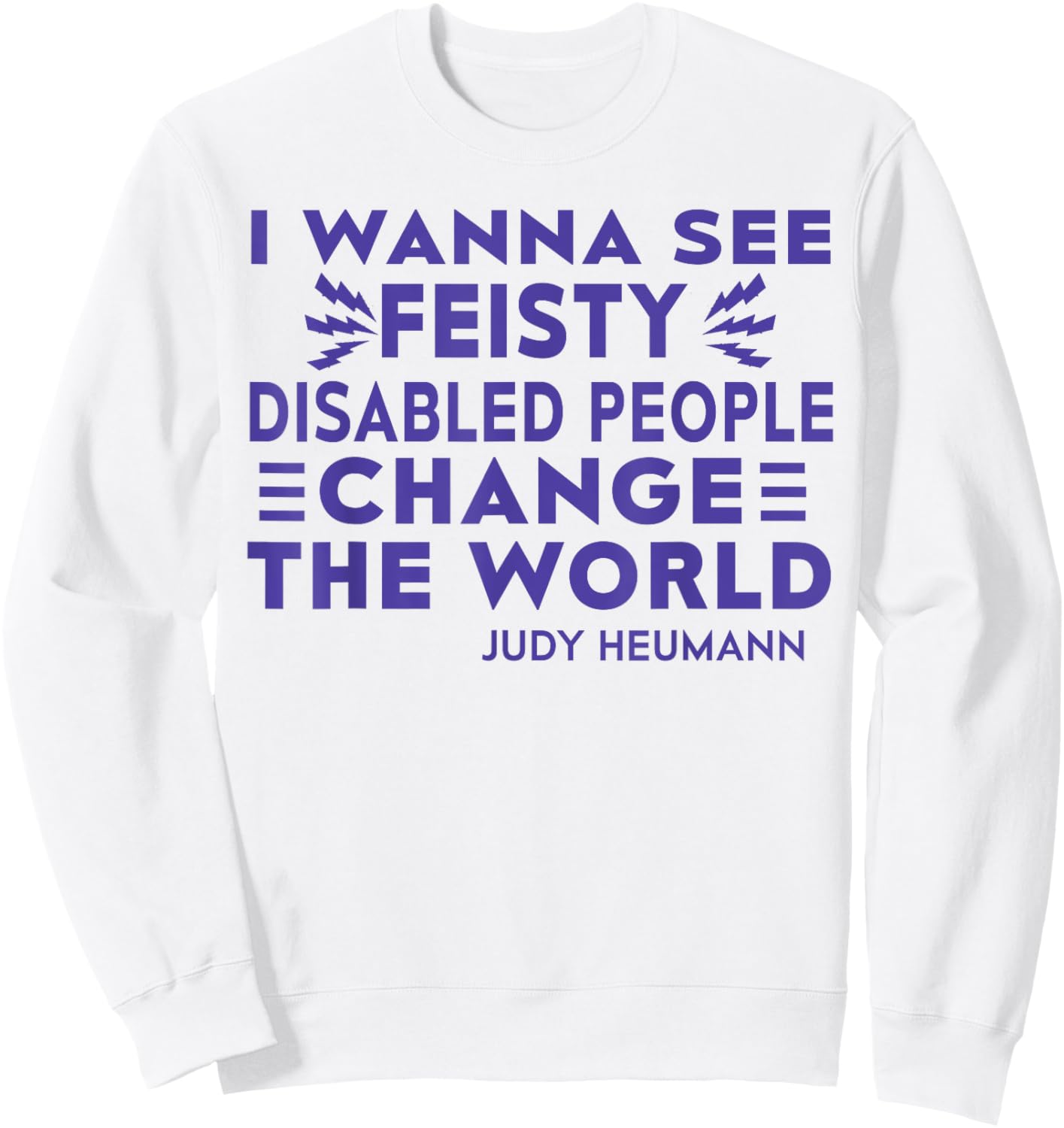 I Wanna See Feisty Disabled People Change The World Sweatshirt - Sweatshirt | White
