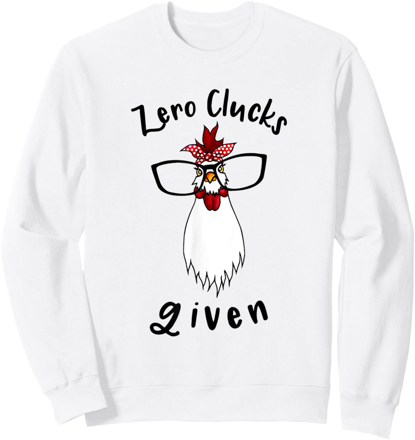 Zero Clucks Given Chicken Lover Rooster Farmer Funny Farm Sweatshirt - Sweatshirt | White