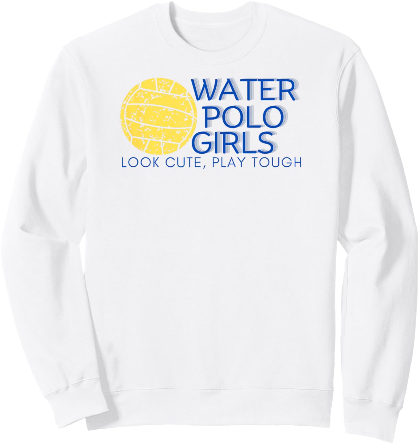 Water Polo Girls - Look Cute, Play Tough Sweatshirt - Sweatshirt | White