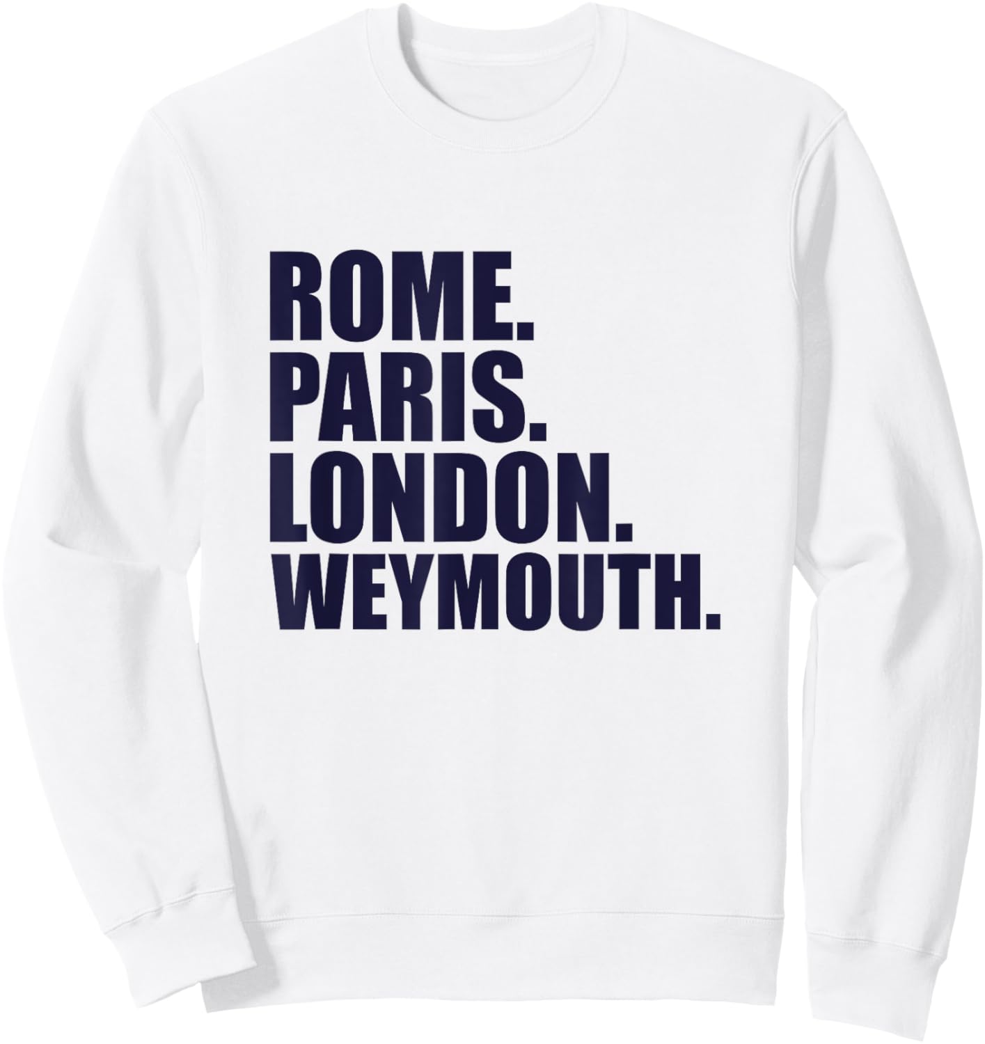 Rome Paris London Weymouth - Fun Cities Travel Sweatshirt - Sweatshirt | White