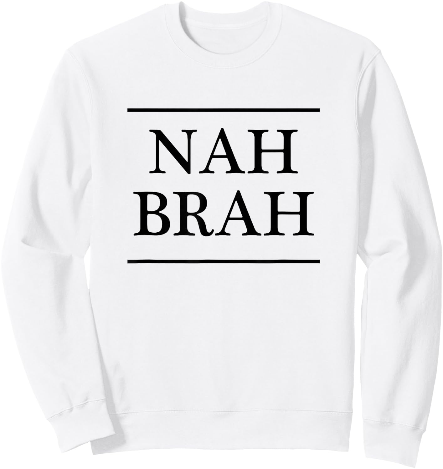 that says the words - NAH BRAH | Funny Sweatshirt - Sweatshirt | White