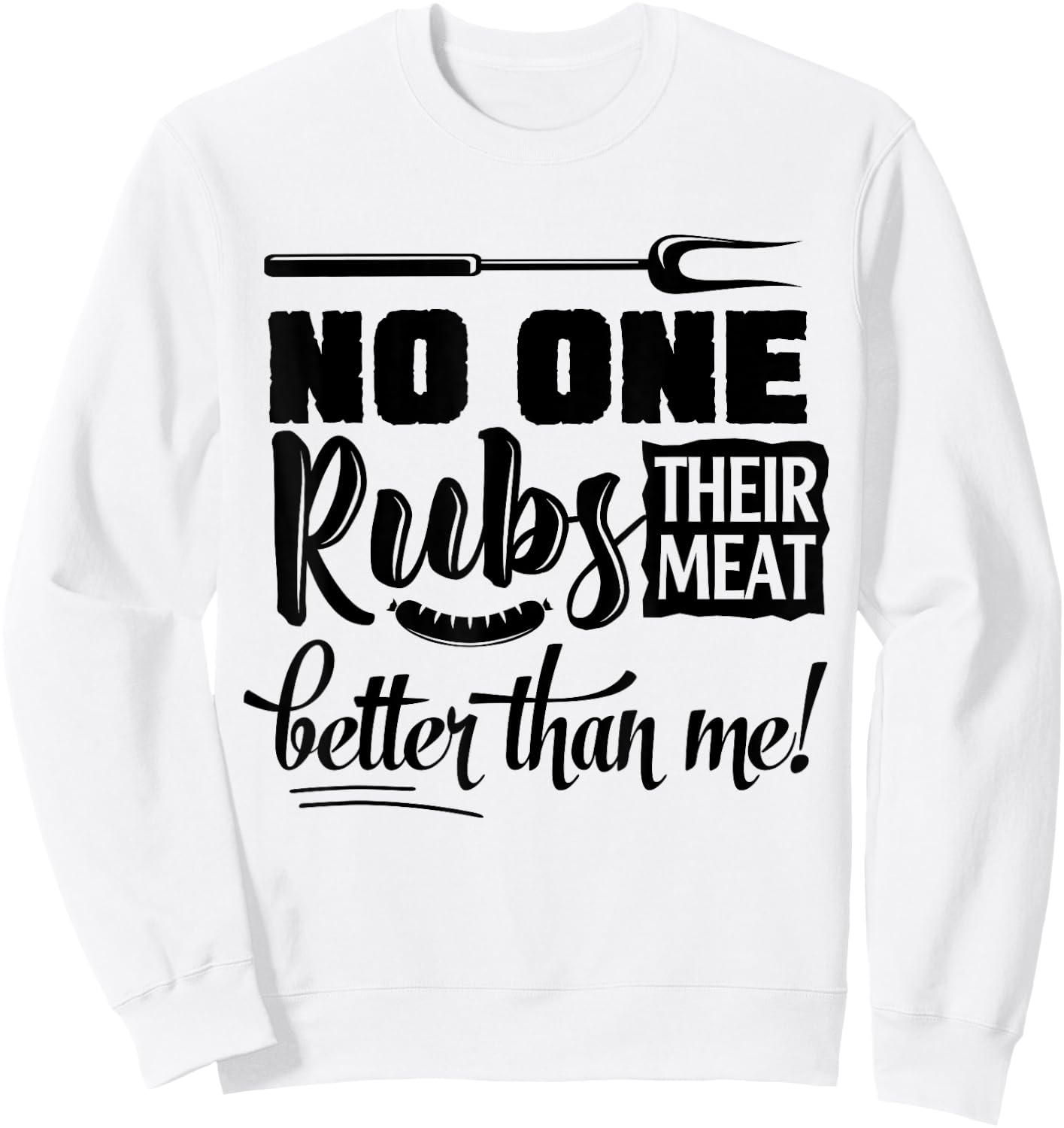 No One Rubs Their Meat Better Than Me BBQ Sweatshirt - Sweatshirt | White