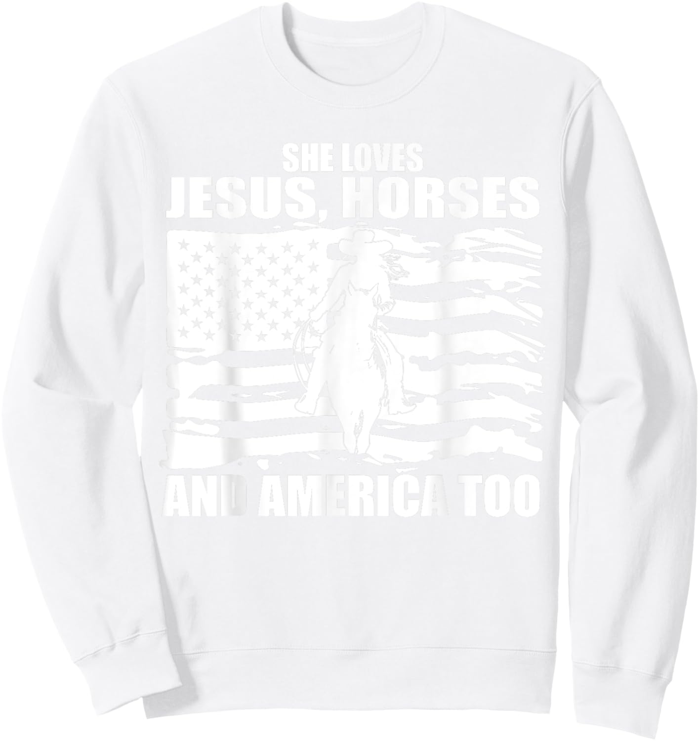 She Loves Jesus Horses And America Too Horseback Riding Sweatshirt - Sweatshirt | White