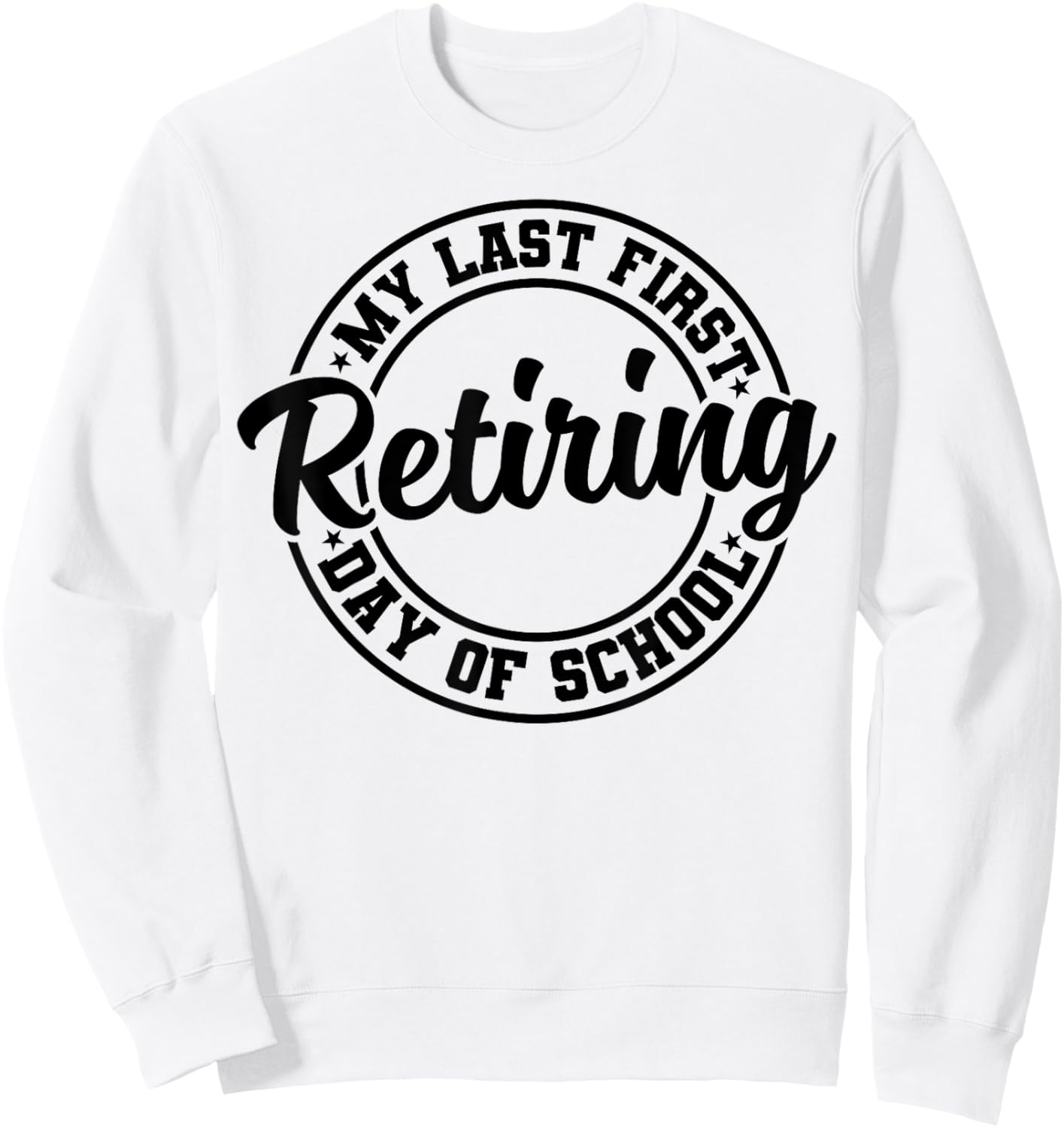 My Last First Day of School Retiring Teacher Retirement Sweatshirt - Sweatshirt | White