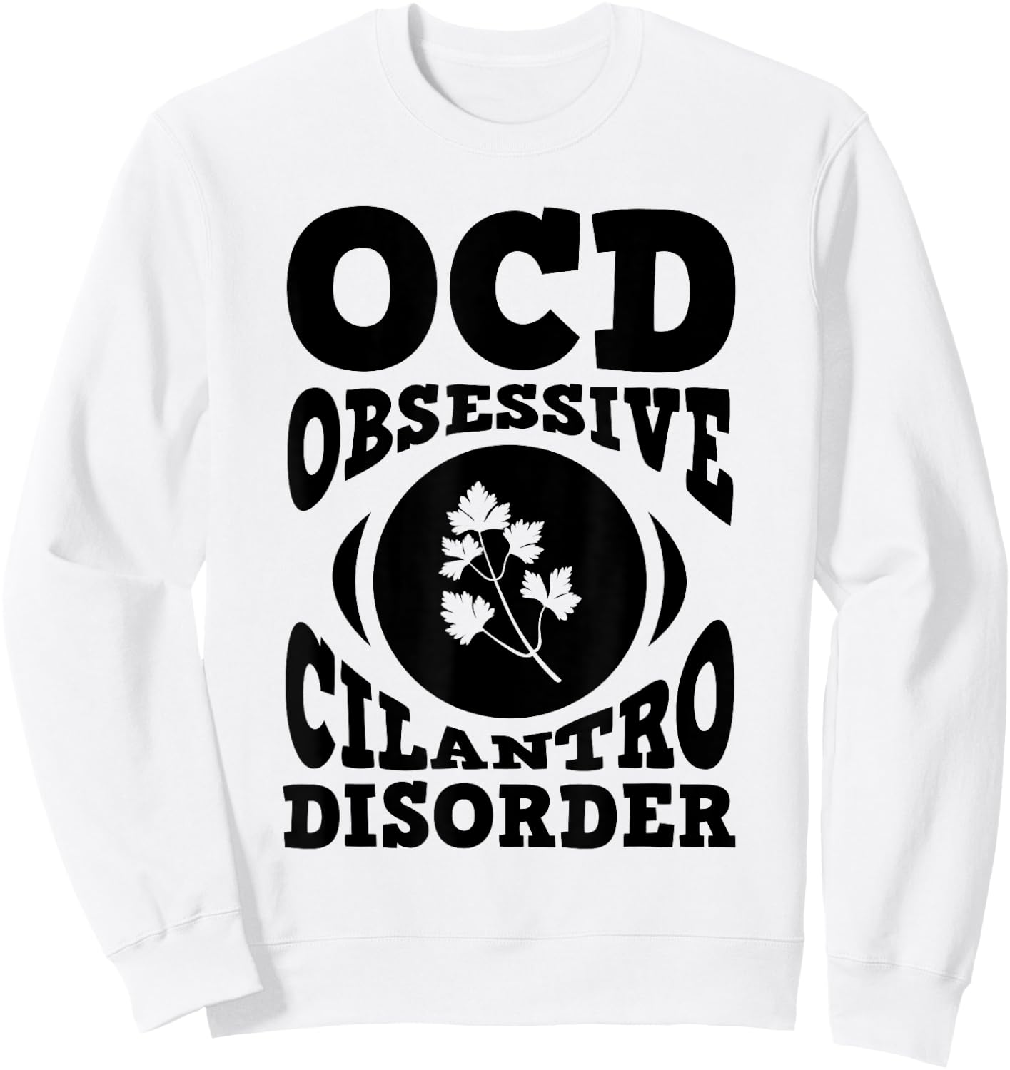 OCD Cilantro Shirt Herb Garden Gift Culinary Student Sweatshirt - Sweatshirt | White