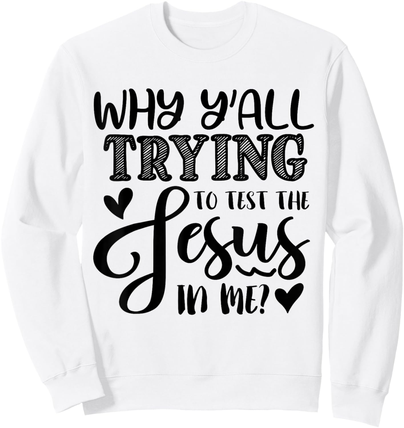 Why Ya'll Tryin to Test The Jesus in Me Sweatshirt - Sweatshirt | White