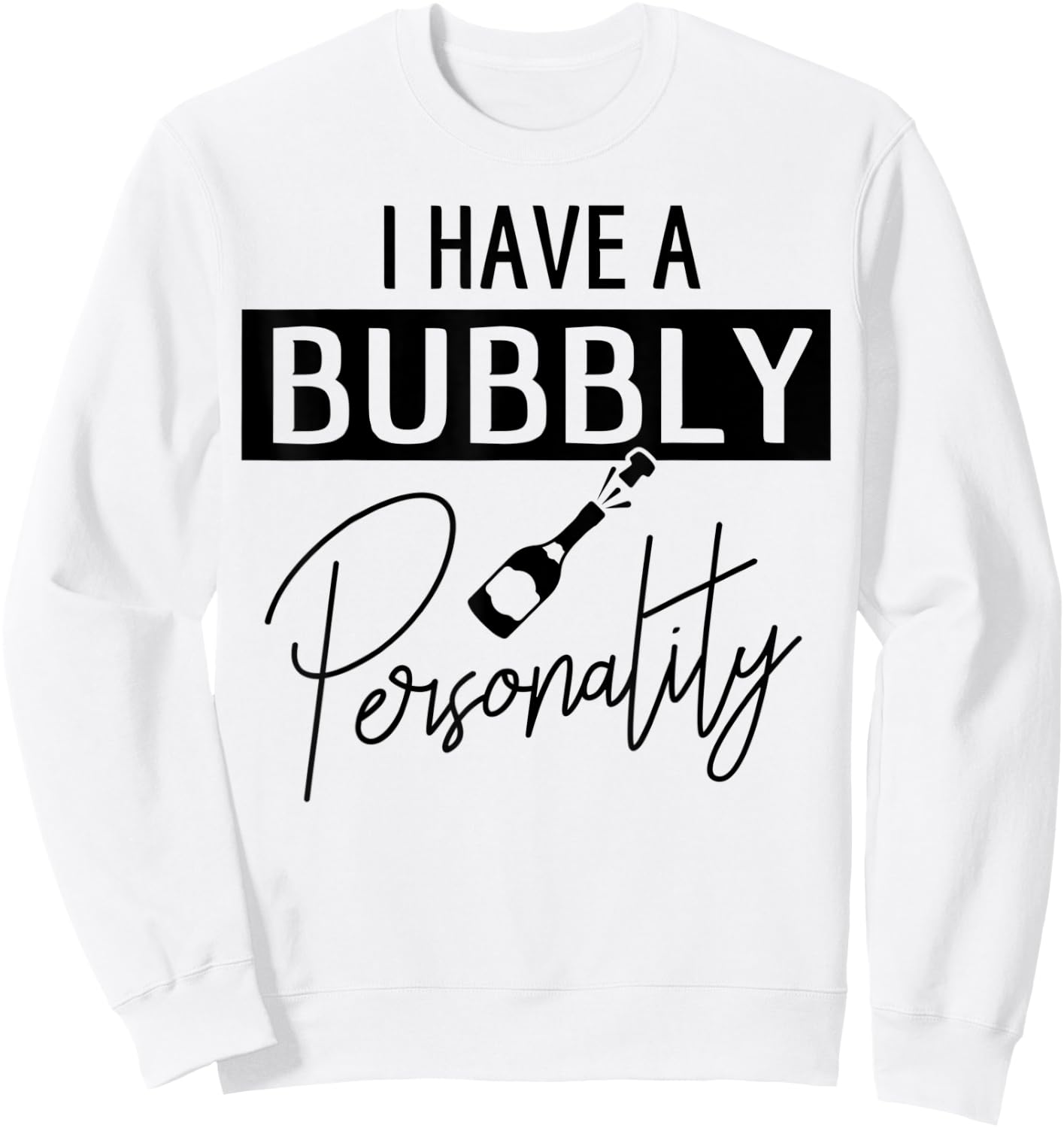 Champagne Quote I Have A Bubble Personality Sweatshirt - Sweatshirt | White