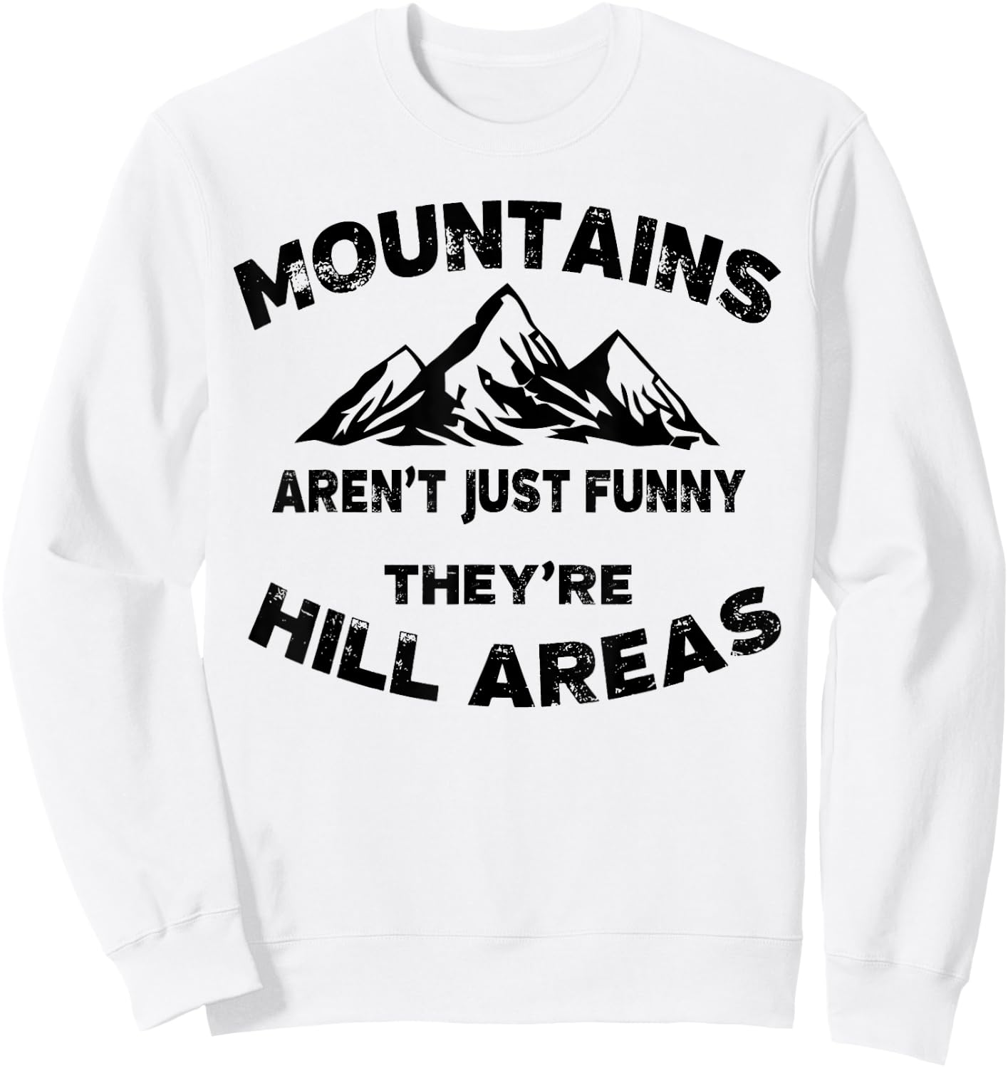 Mountains Aren't Funny They're Hill Areas Dad Joke Word Pun Sweatshirt - Sweatshirt | White