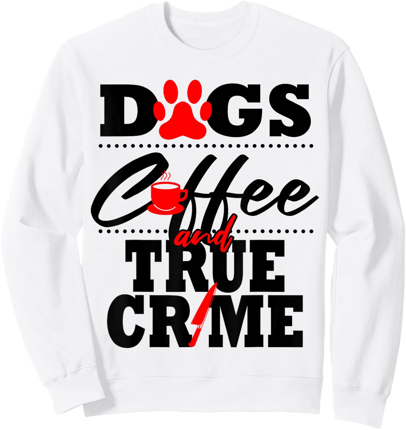 Funny True Crime Fan Dog Mom Dad Serial Killer Coffee Gift Sweatshirt - Sweatshirt | White
