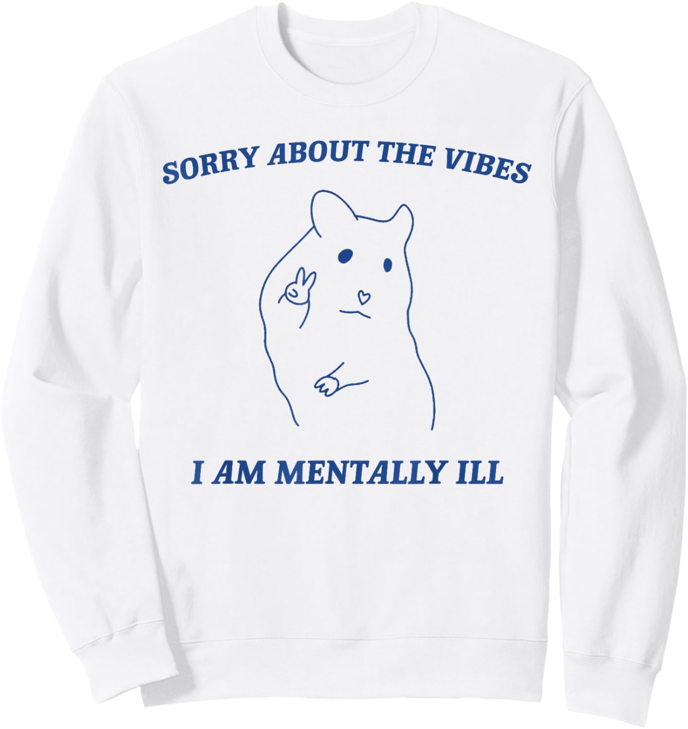 Sorry About the Vibes I'm Mentally Ill Sarcastic Quotes Sweatshirt - Sweatshirt | White