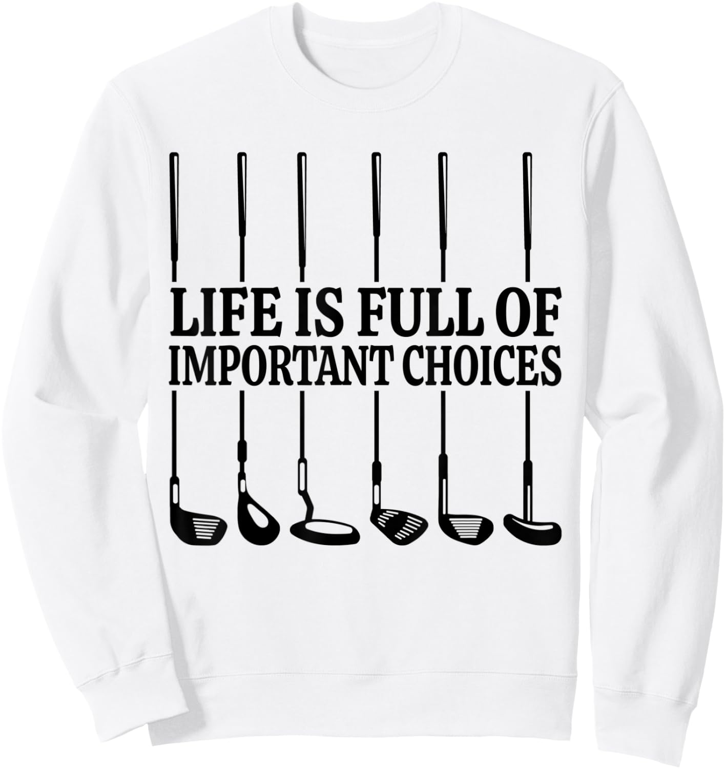 Life is Full Of Important Choices Shirt Funny Golf Gift Sweatshirt - Sweatshirt | White