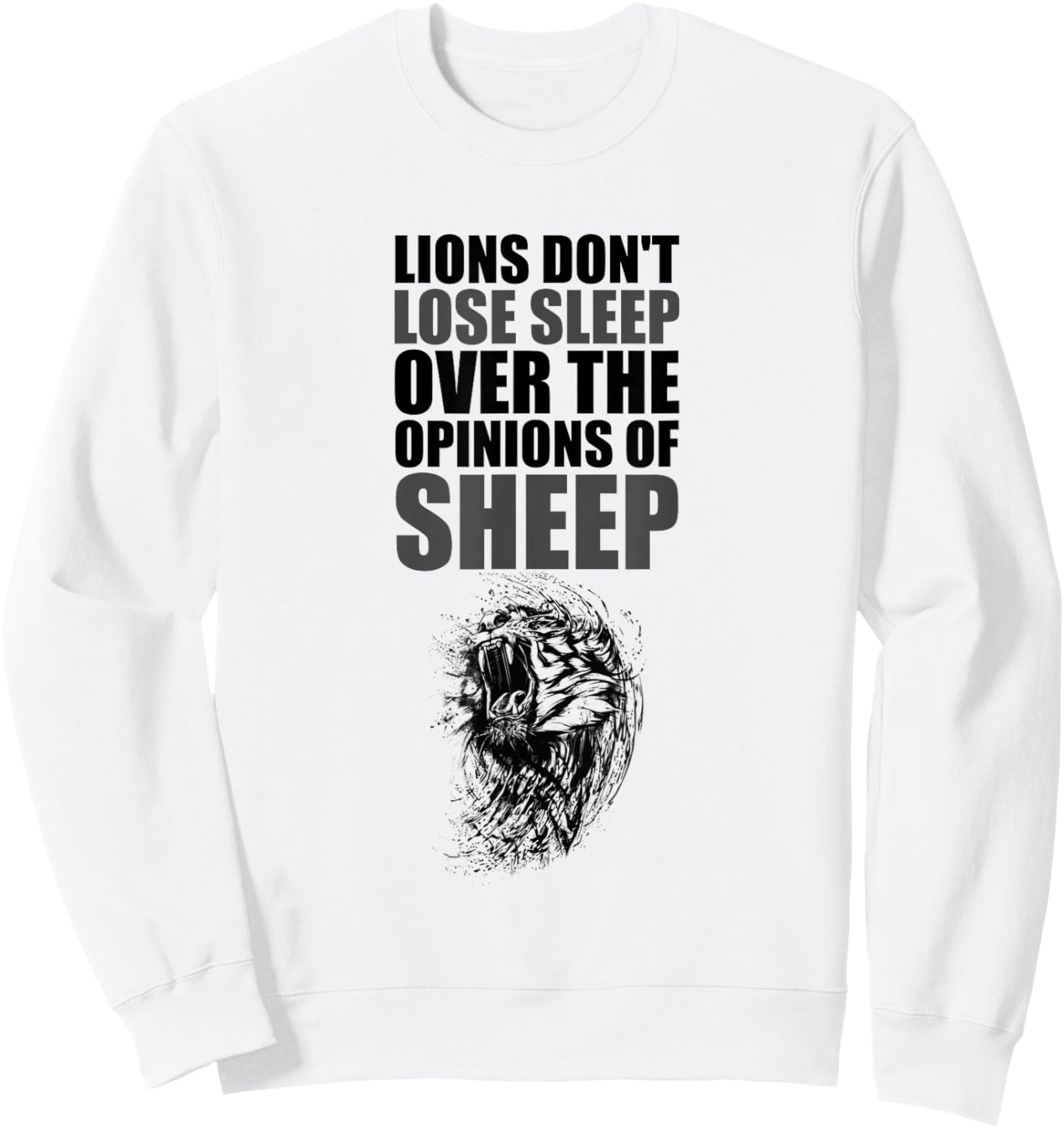 Lions Don't Lose Sleep Over The Opinions of Sheep Motivation Sweatshirt - Sweatshirt | White