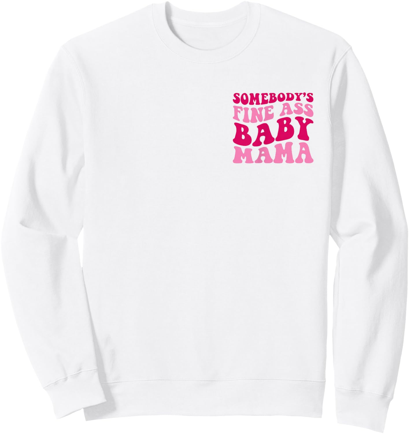 Somebody's Fine Ass Baby Mama Funny Mom Saying Cute Mom Sweatshirt - Sweatshirt | White
