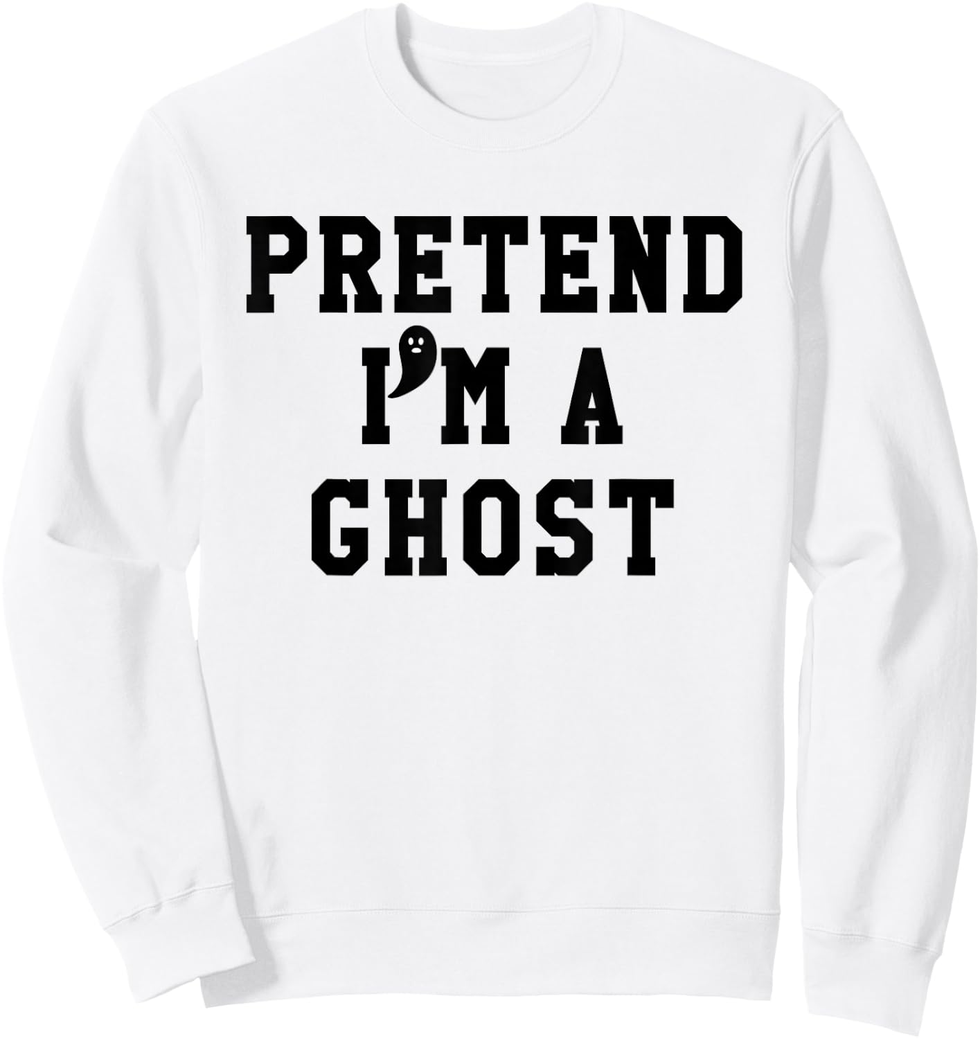 Pretend Im a Ghost Scary Ghost Cute Ghost Halloween Costume Sweatshirt - Sweatshirt | White