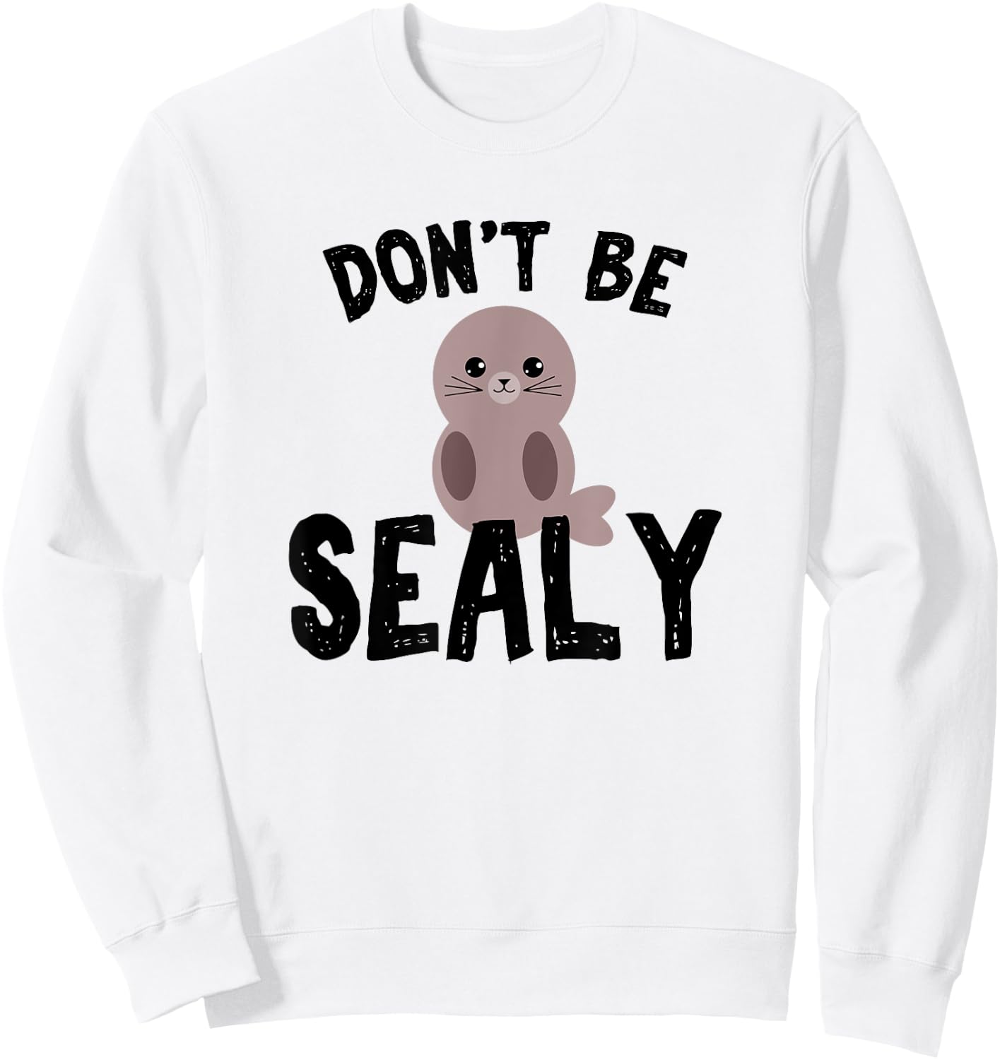 Cute Don't be sealy pun animals for boys Sweatshirt - Sweatshirt | White