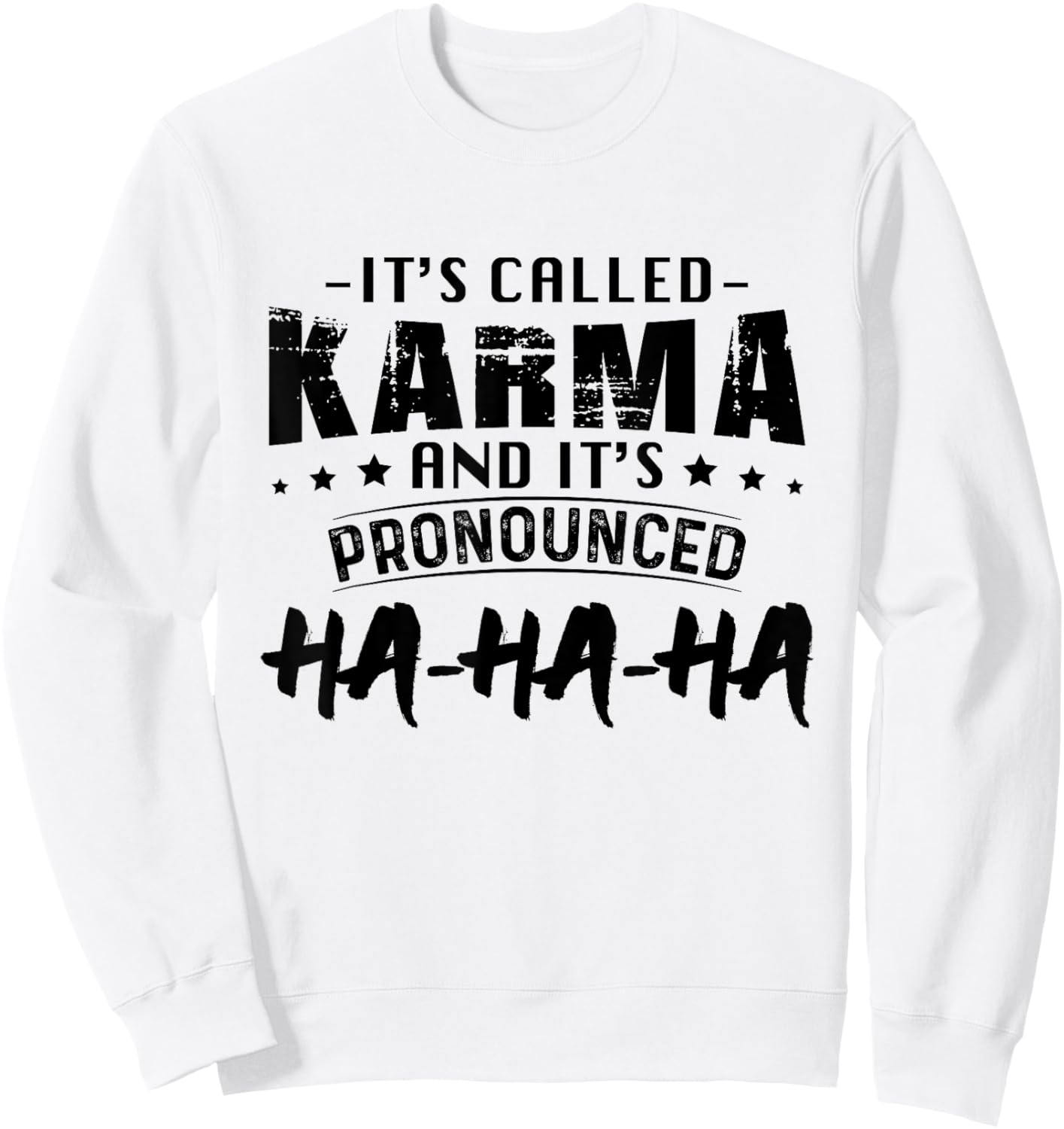 It's Called Karma And Pronounced Ha Ha Ha Funny Saying Sweatshirt - Sweatshirt | White