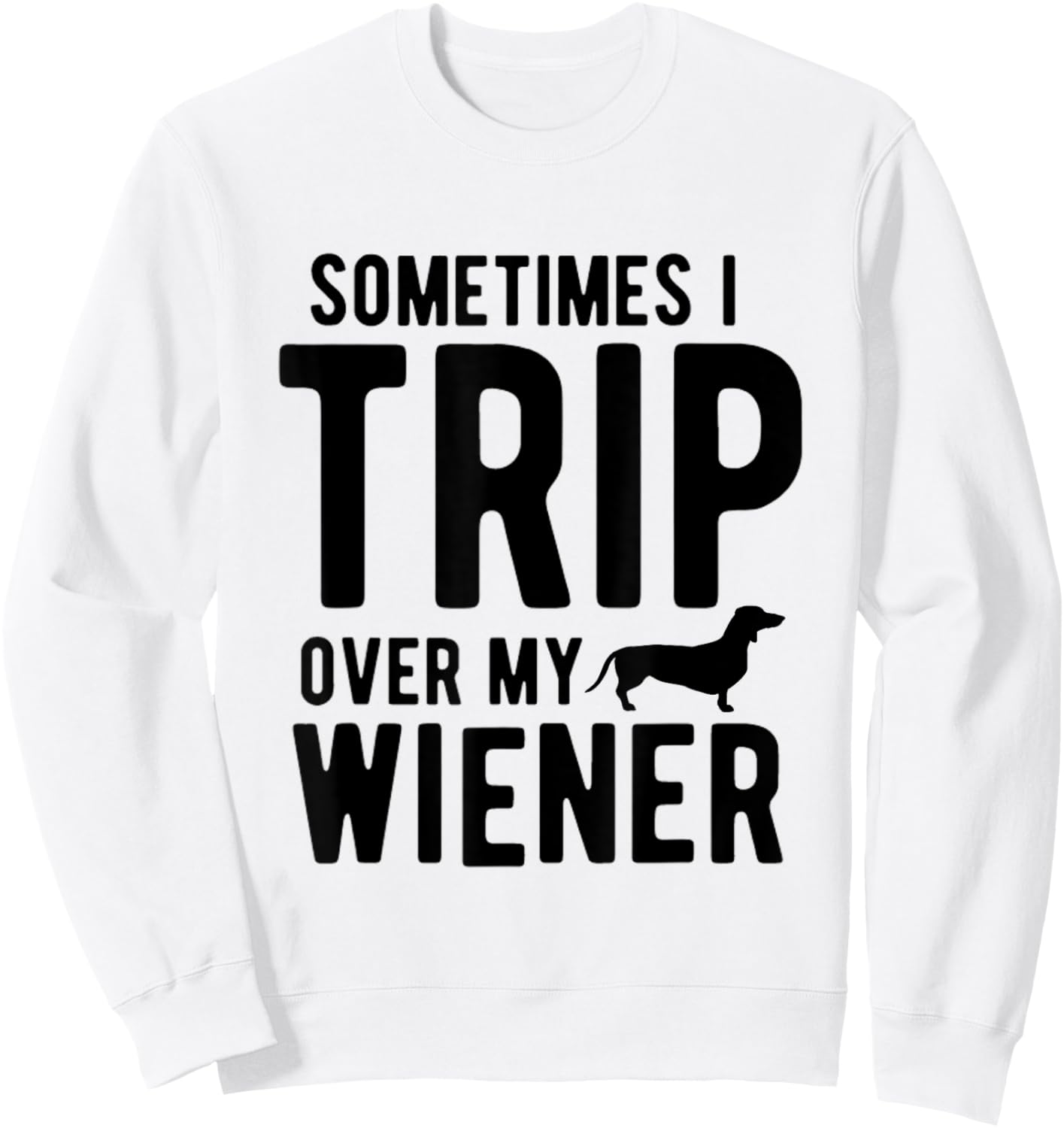 Sometimes I Trip Over My Wiener Dachshund Funny Weiner Dog Women Sweatshirt - Sweatshirt | White