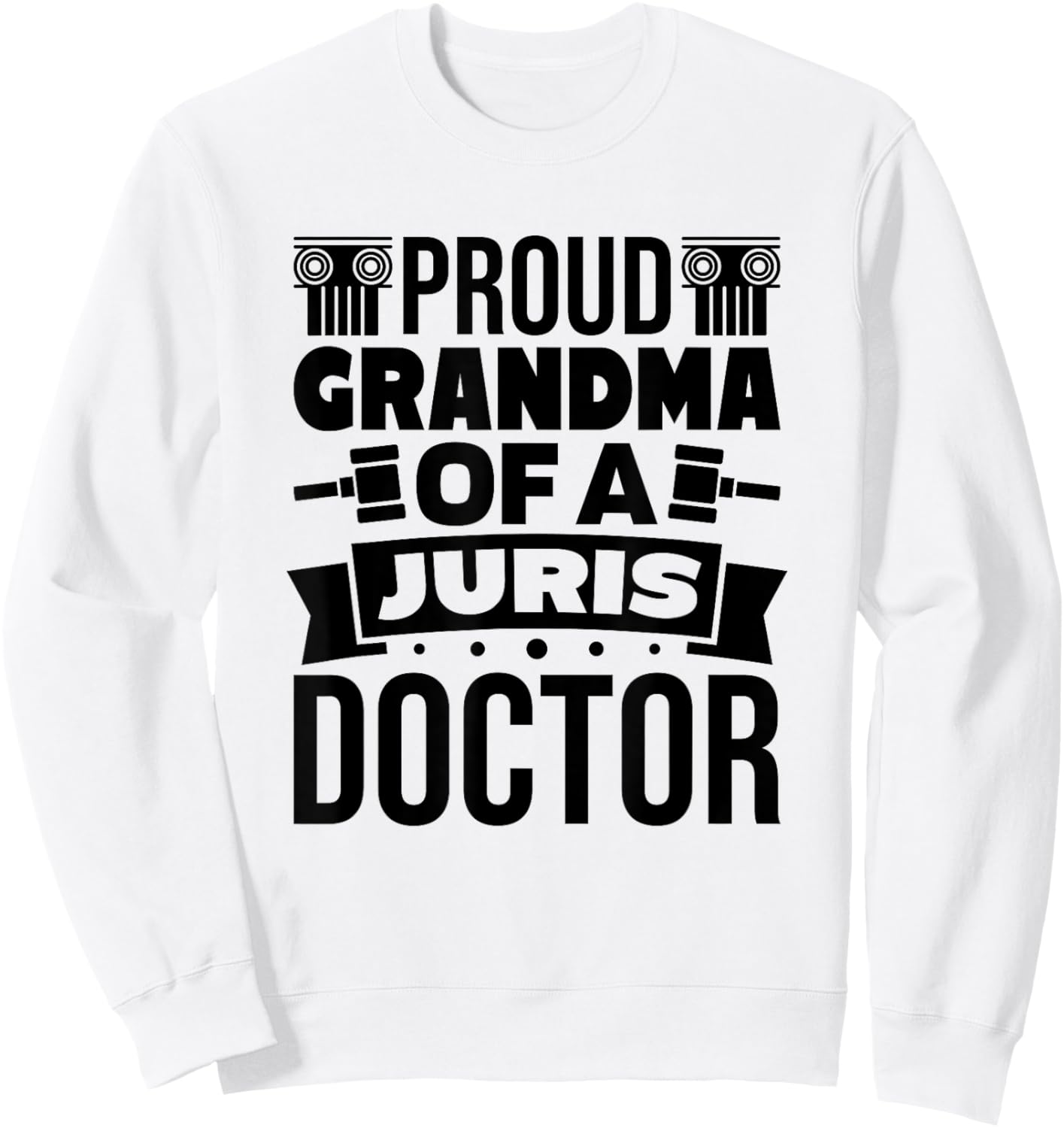 Grandma Of A Juris Doctor Lawyer, Law School Graduate Sweatshirt - Sweatshirt | White
