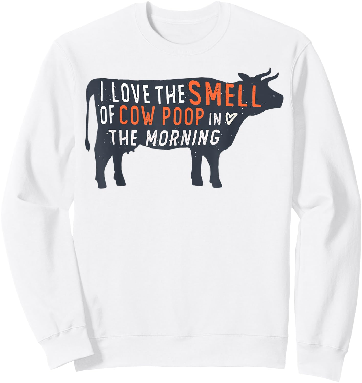 I love the smell of cow poop in the morning Funny Farmer cow Sweatshirt - Sweatshirt | White