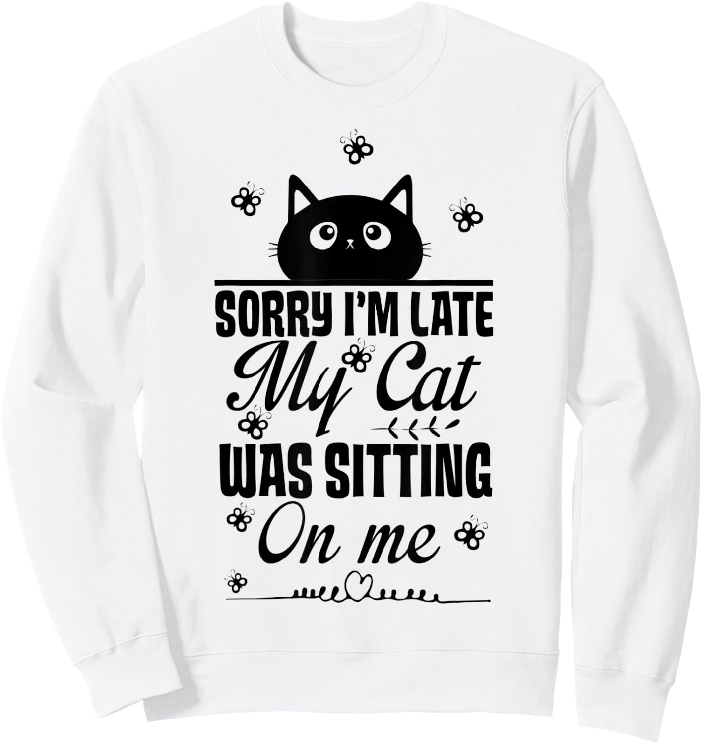 Funny Women Cat Mom Sorry I'm Late My Cat Was Sitting On Me Sweatshirt - Sweatshirt | White